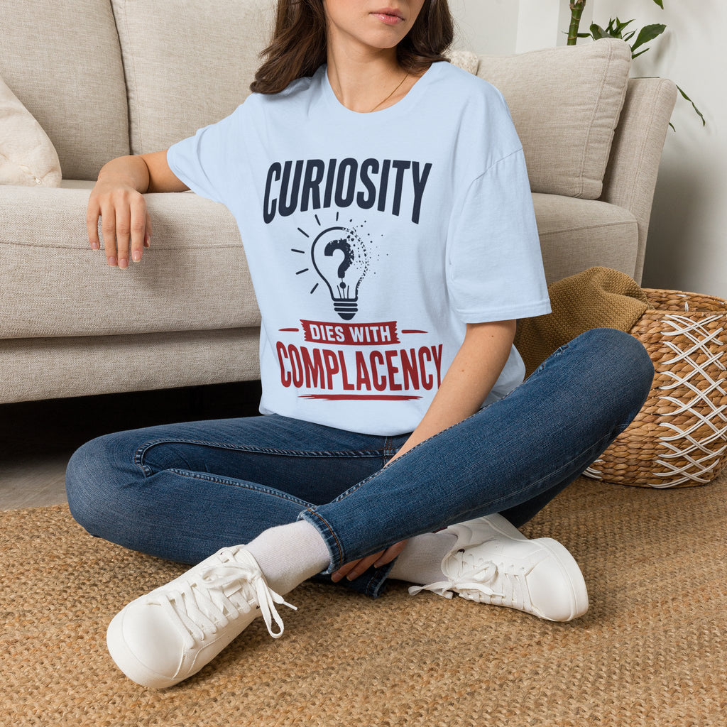 Curiosity T-Shirt — “Curiosity Dies With Complacency” Inspirational Graphic Tee