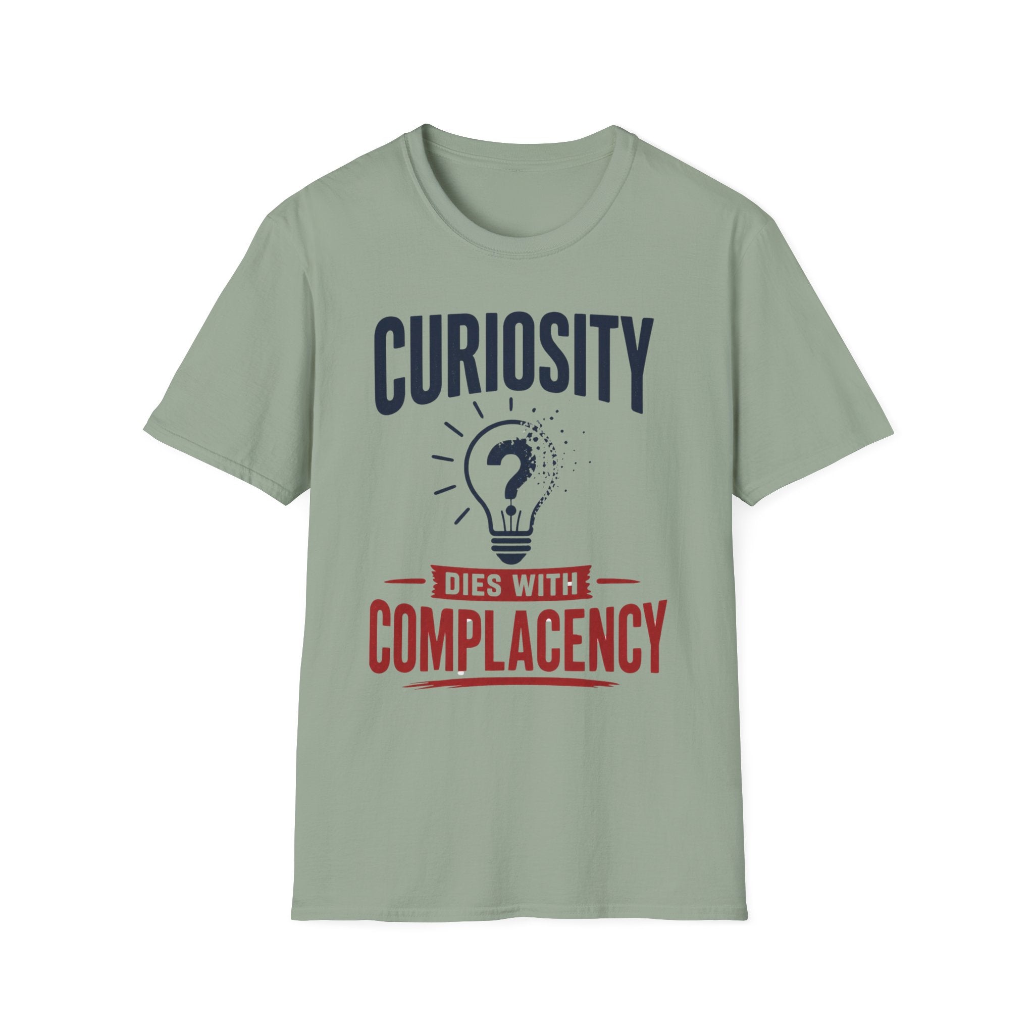Curiosity Dies With Complacency T-Shirt