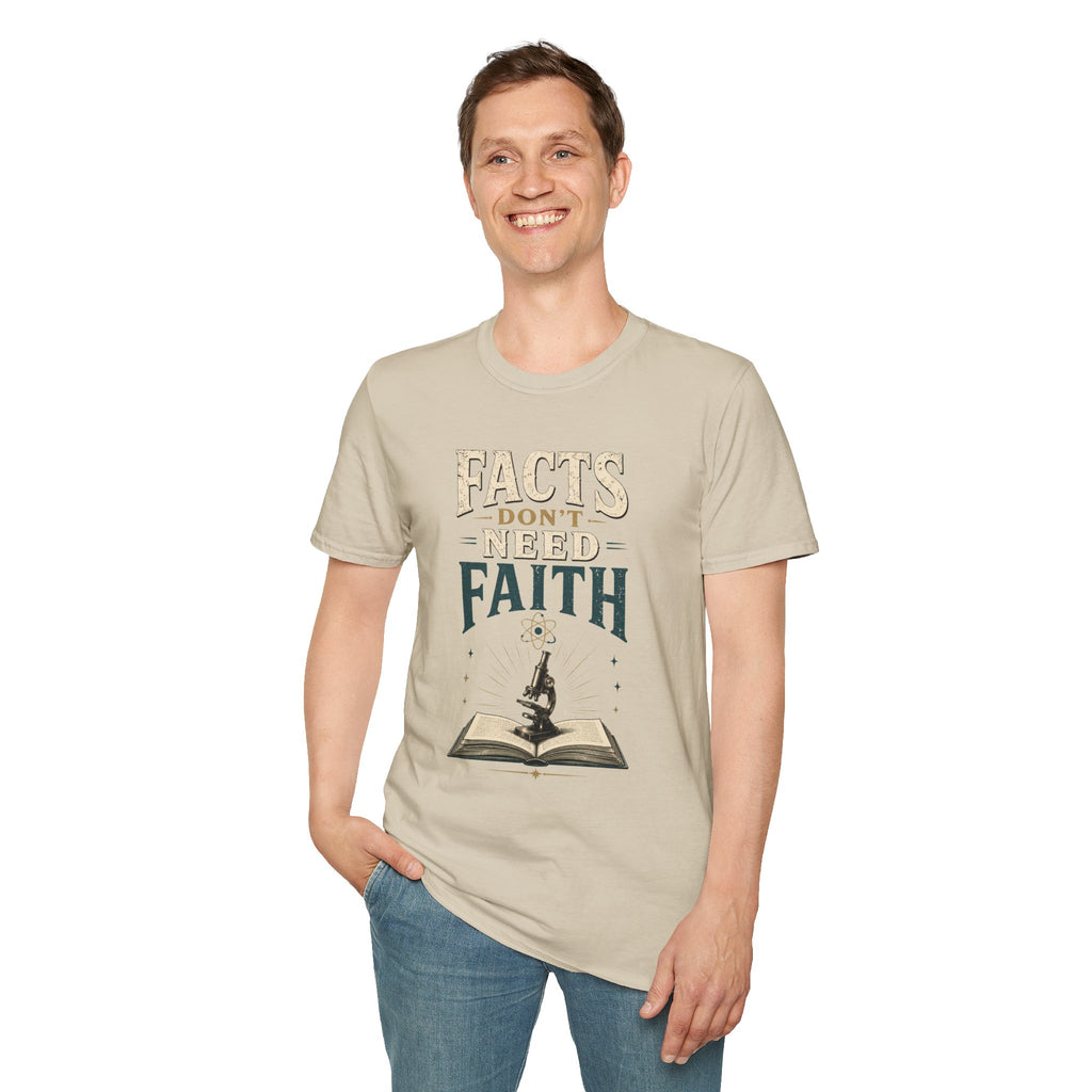 Facts Don’t Need Faith T-Shirt — Skeptical / Science Quote Tee