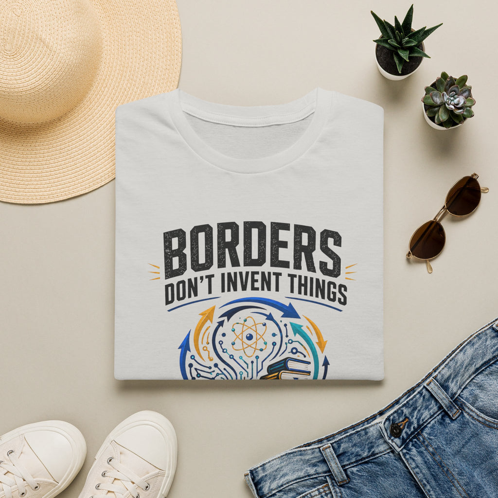 T-Shirt — “Borders Don't Invent Things, People Do” Graphic Tee (Unity · Creativity · Humanitarian)