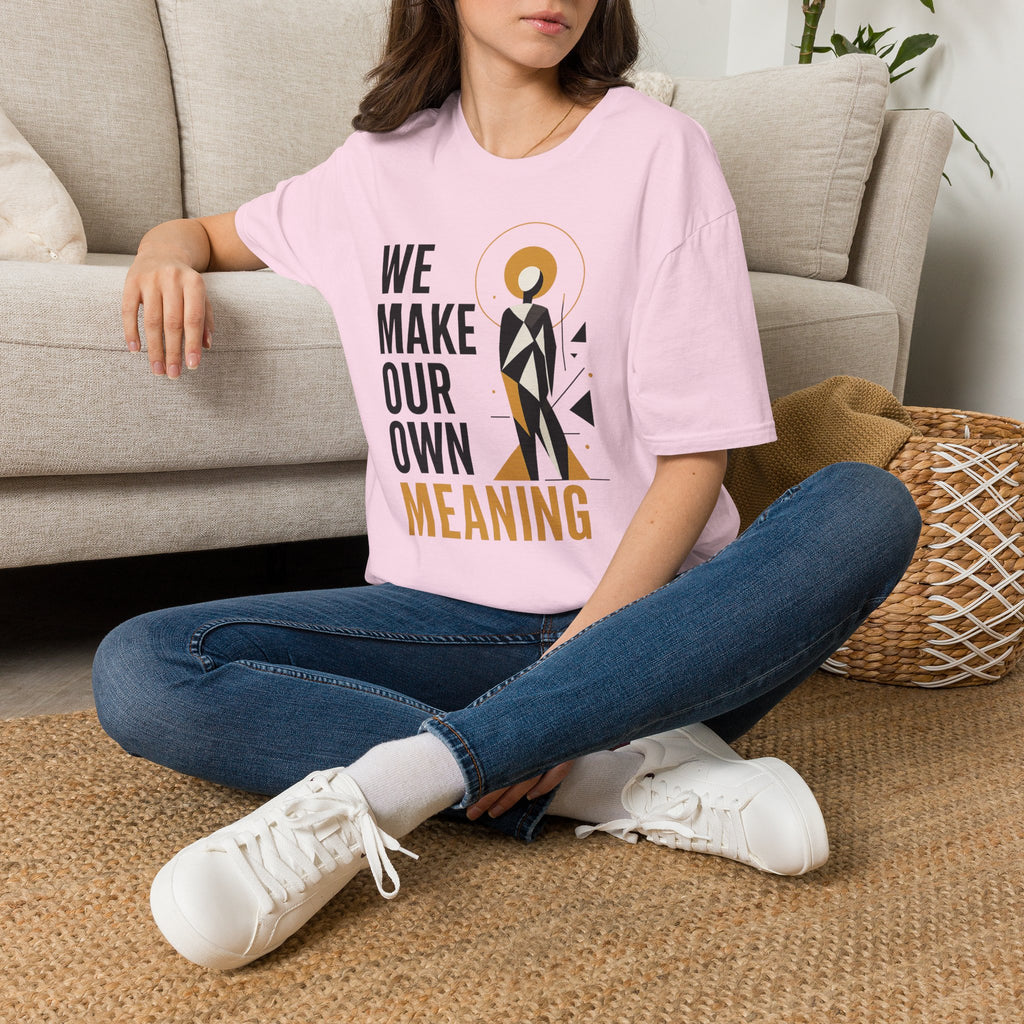 Inspirational Graphic Tee — "We Make Our Own Meaning"