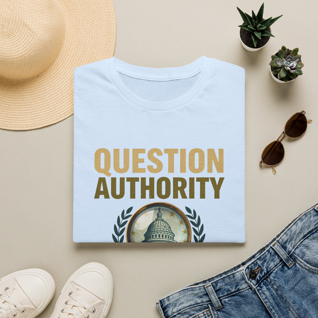 Question Authority T-Shirt — "Question Authority, Then Question Yourself" Political Statement Tee