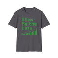 Show me the Data Unisex T-Shirt