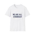 We are all Stardust Unisex Softstyle T-Shirt