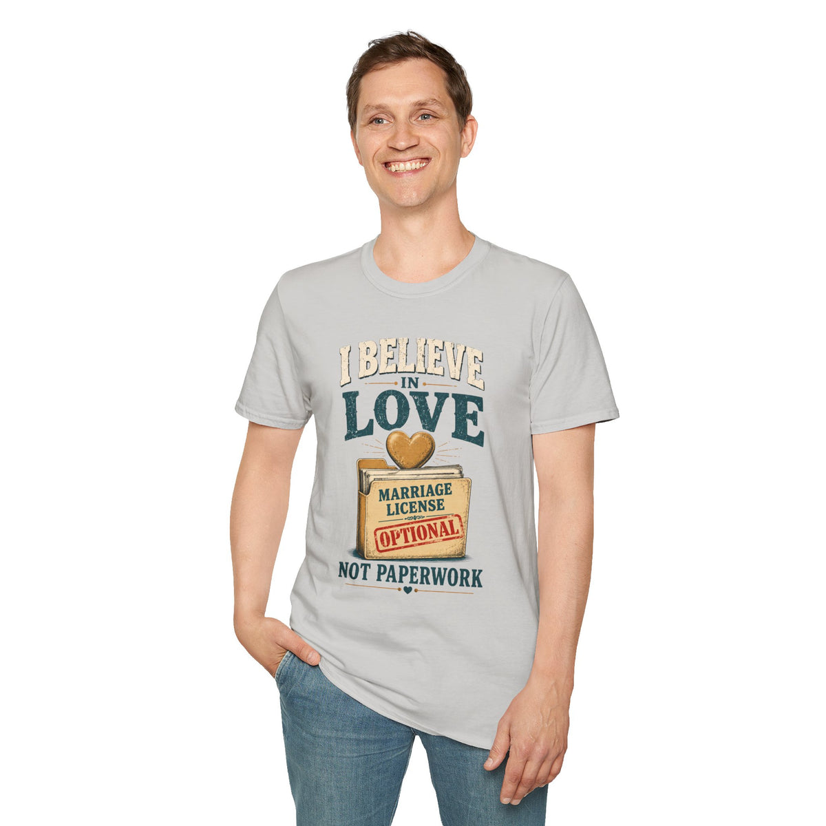 I Believe in Love T-Shirt — Funny Marriage License Optional Graphic Tee