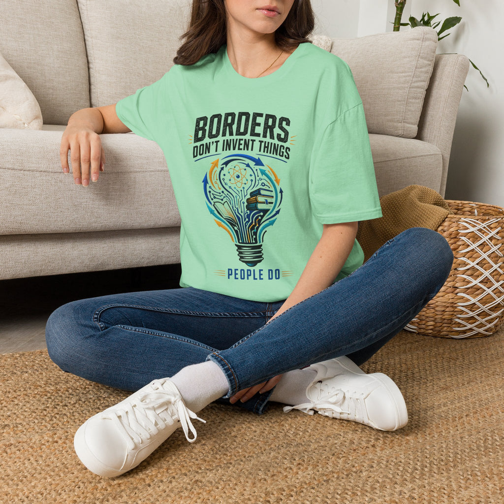 T-Shirt — “Borders Don't Invent Things, People Do” Graphic Tee (Unity · Creativity · Humanitarian)
