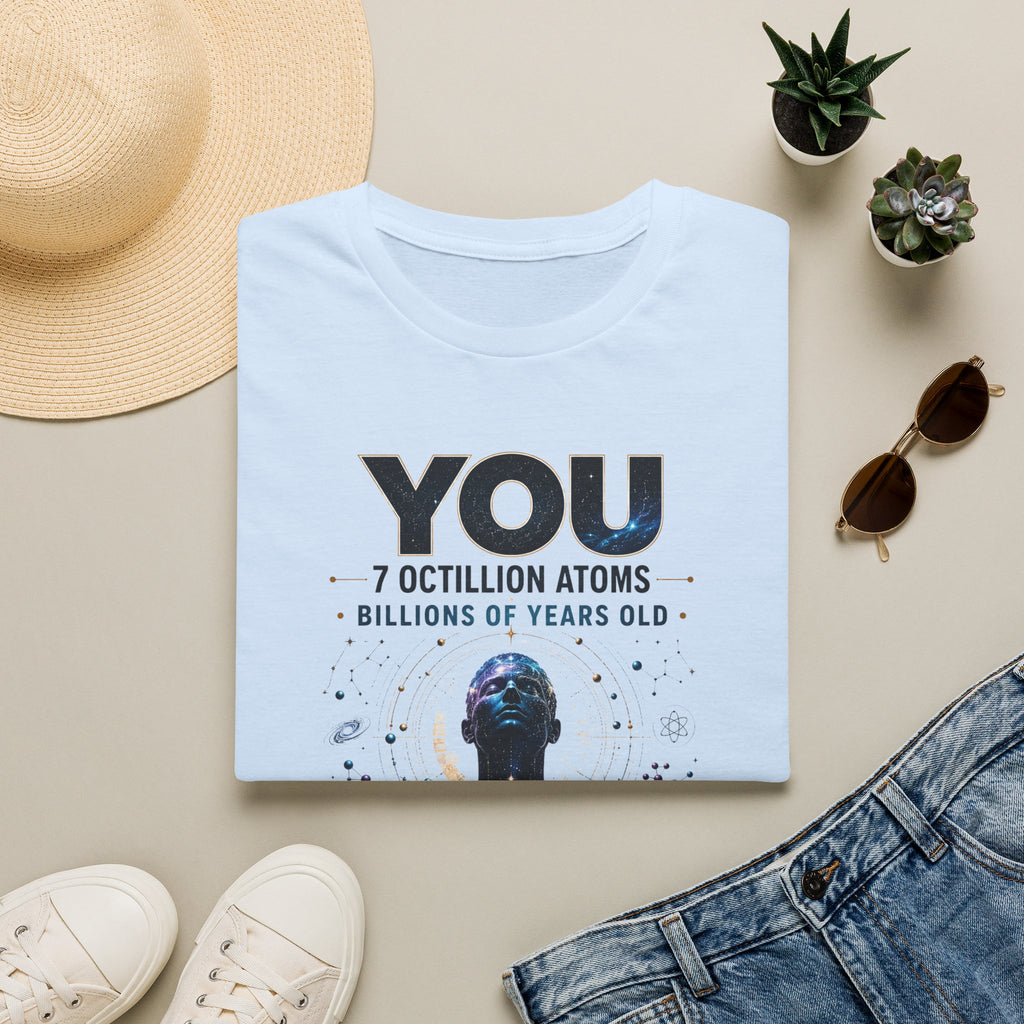 T-Shirt — "YOU: 7 Octillion Atoms, Billions of Years Old" Inspirational Science Tee
