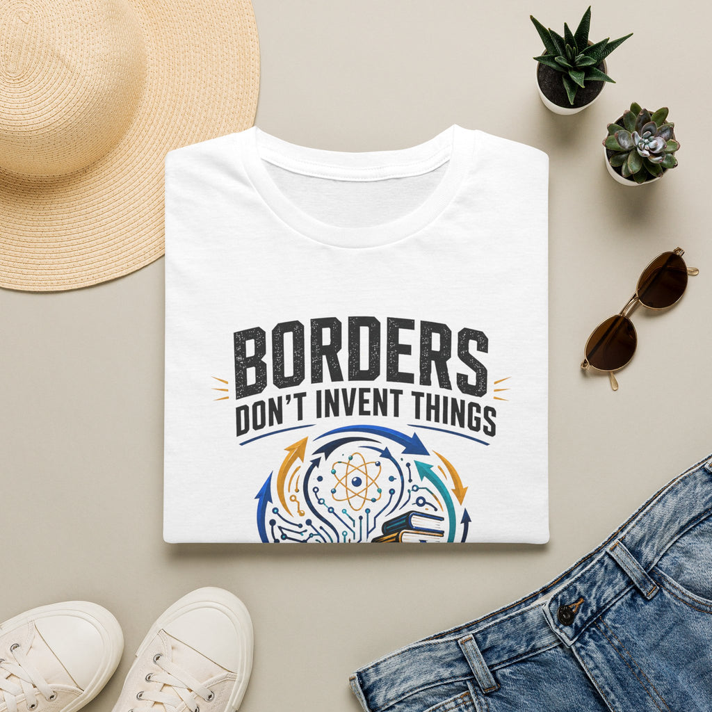 T-Shirt — “Borders Don't Invent Things, People Do” Graphic Tee (Unity · Creativity · Humanitarian)