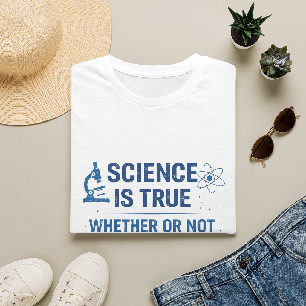 Science Is True T-Shirt — 'Science Is True Whether Or Not You Believe In It' Graphic Tee
