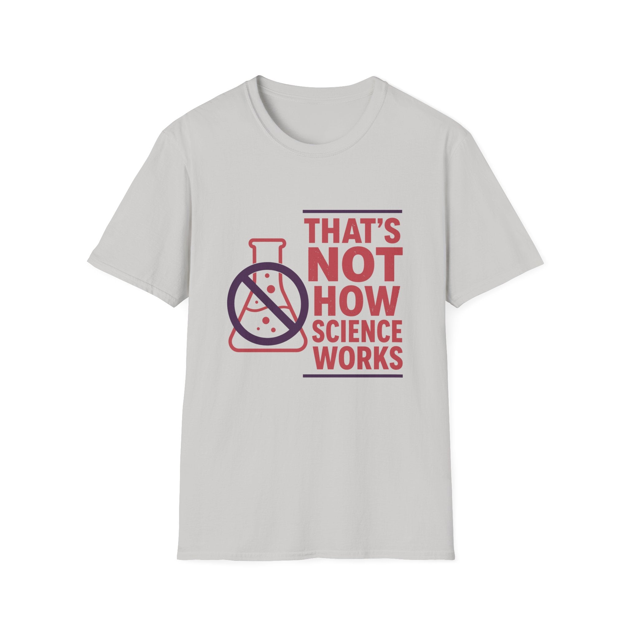 That's Not How Science Works Unisex Softstyle T-Shirt