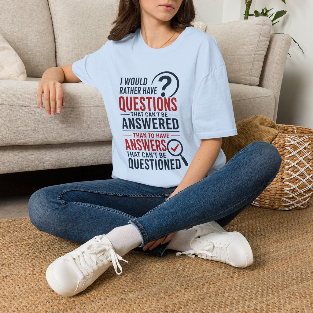“I Would Rather Have Questions…” Graphic Tee (Thoughtful, Curious Statement Shirt)