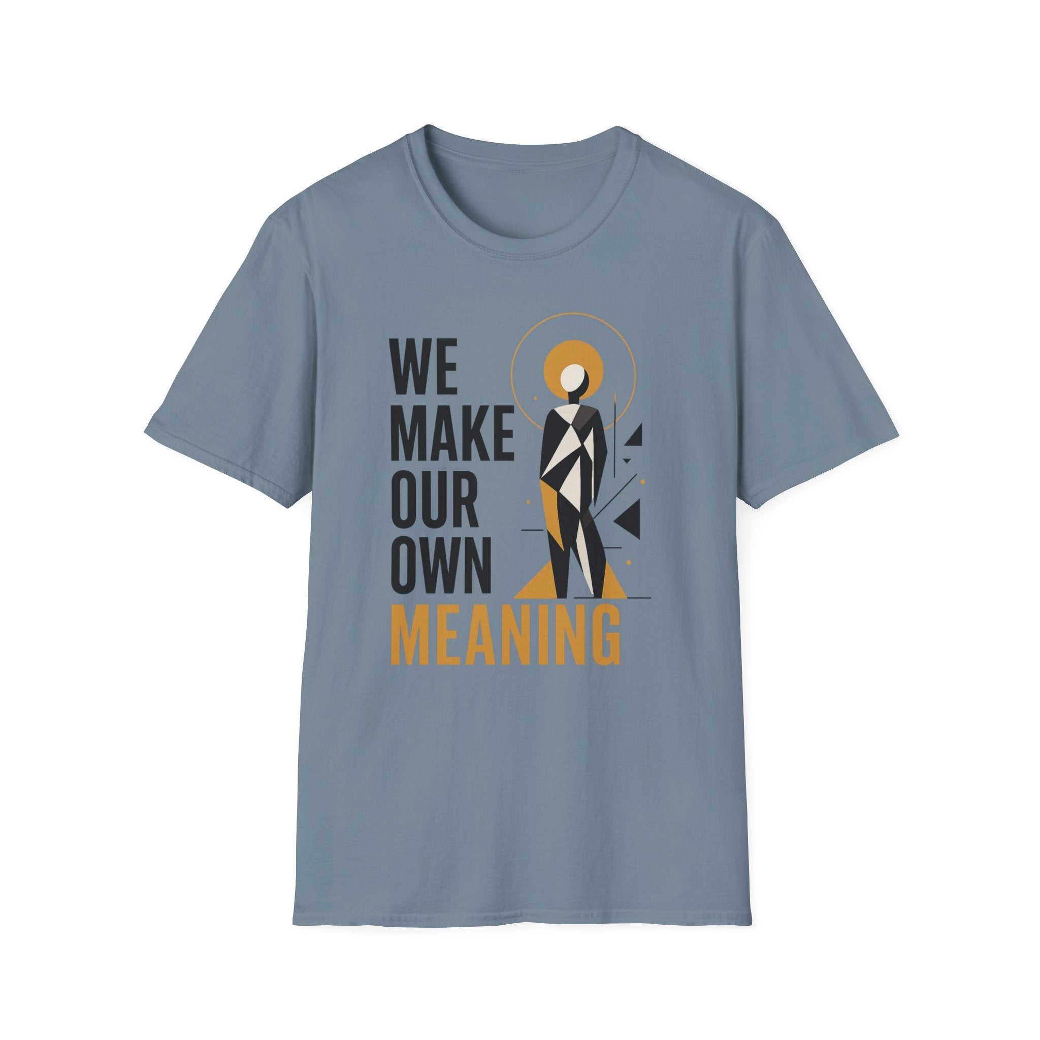 We Make Our Own Meaning Unisex Softstyle T-Shirt