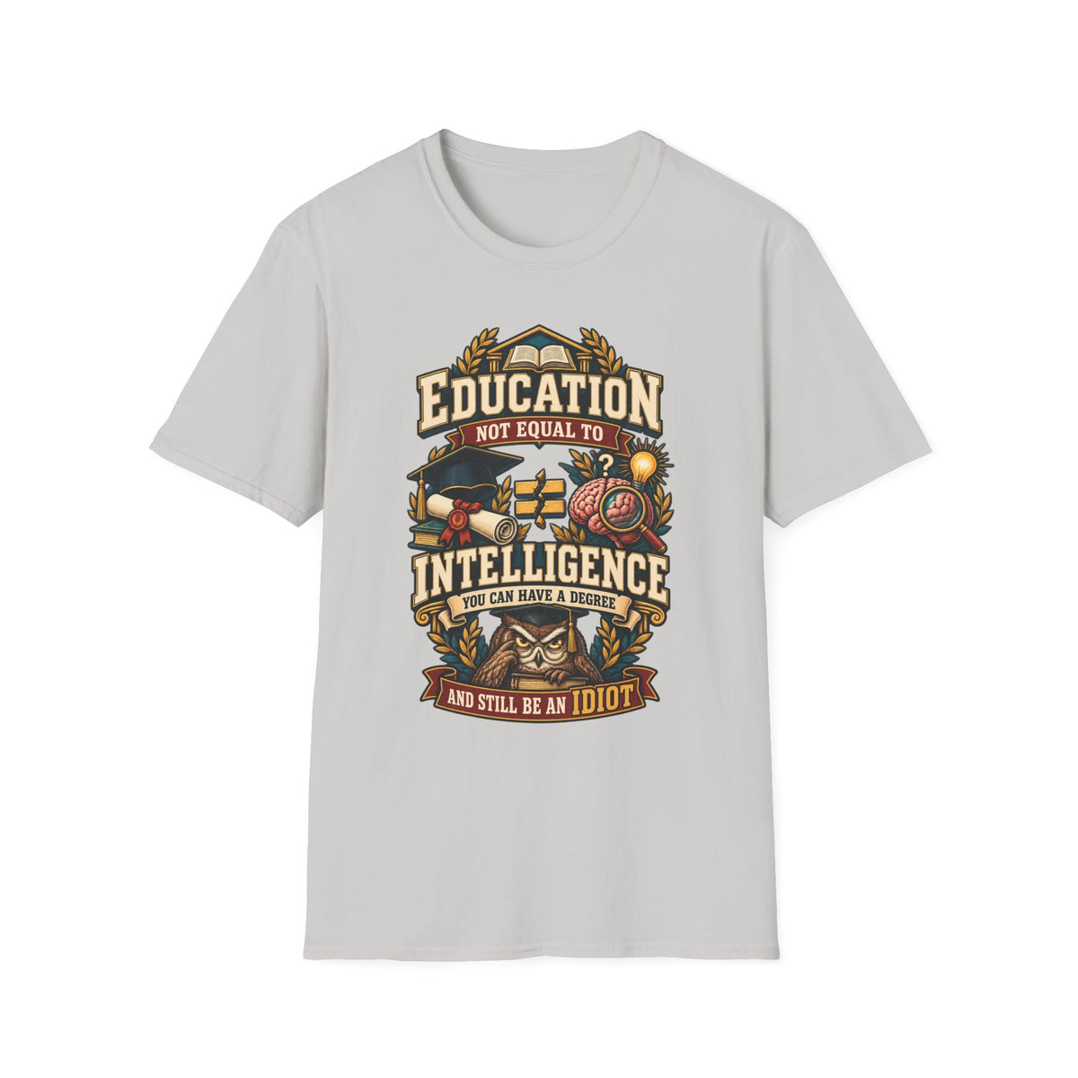 Education Not Equal to Intelligence T-Shirt
