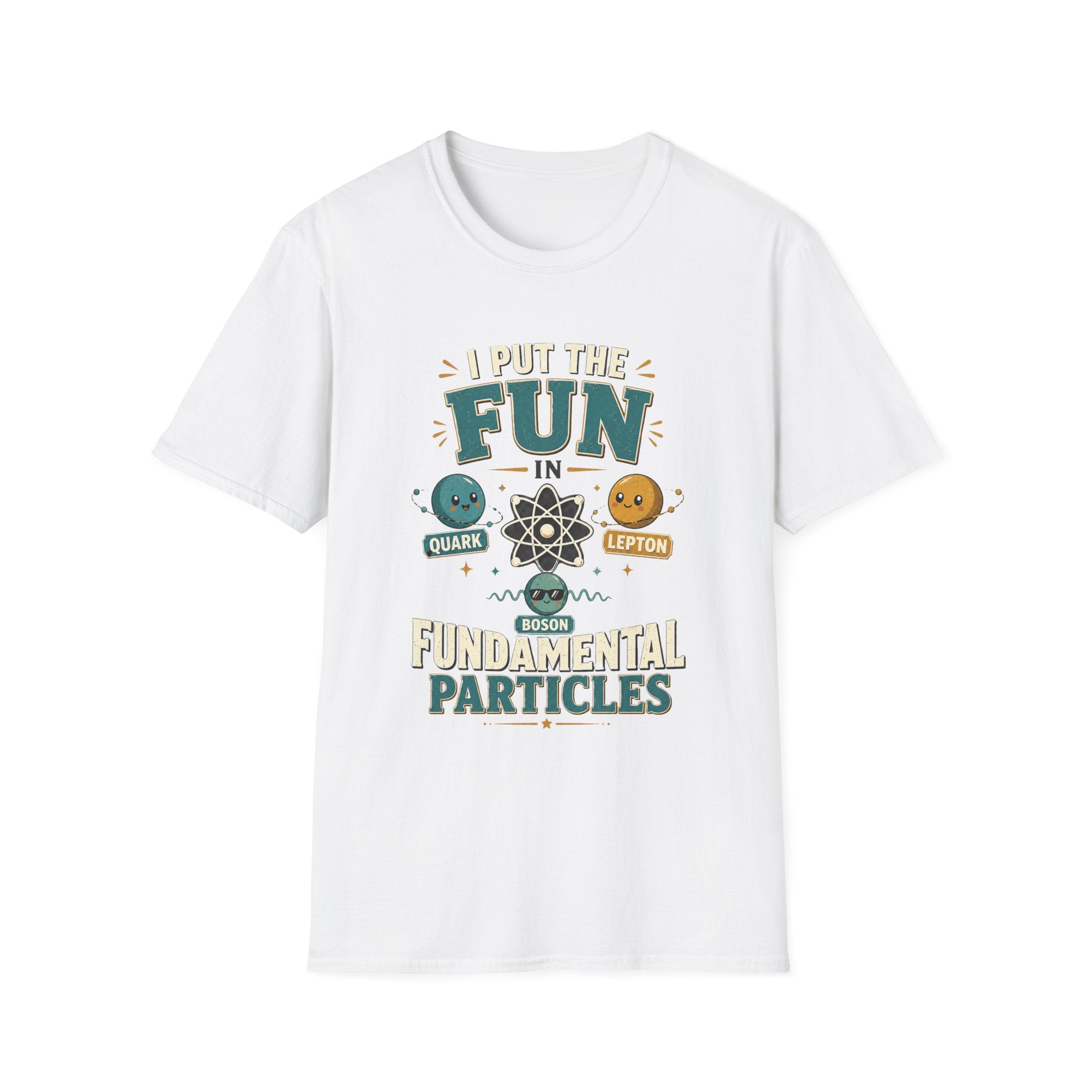 I Put the FUN in Fundamental Particles T-Shirt