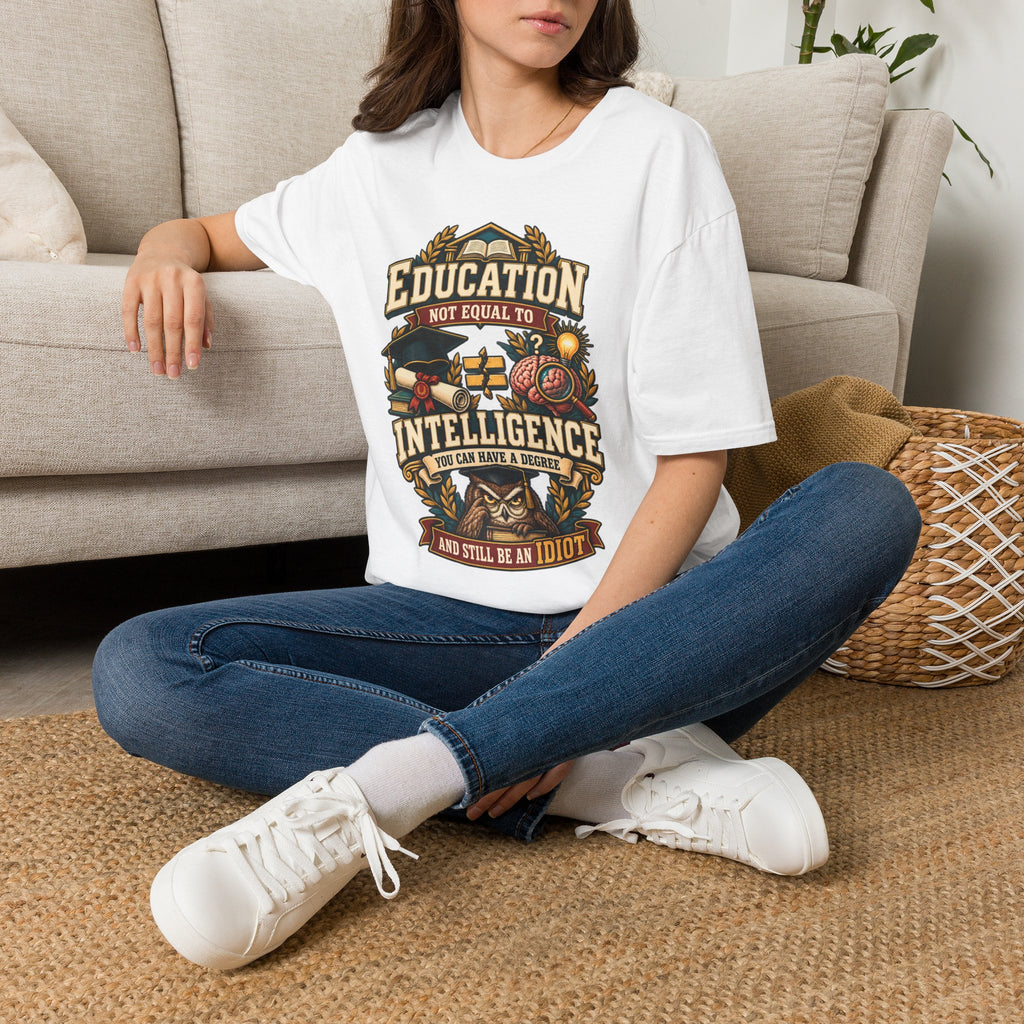 Education Not Equal to Intelligence T-Shirt