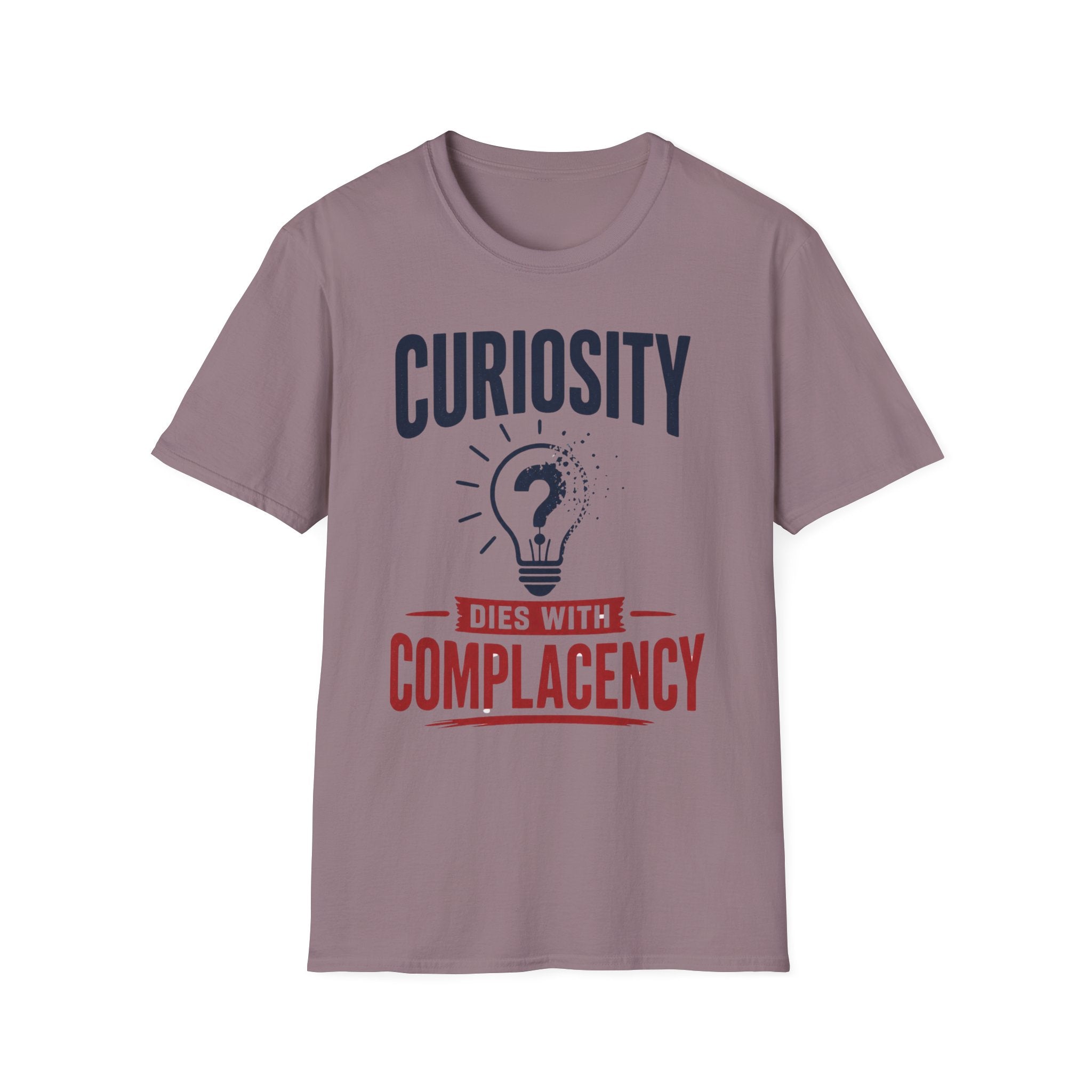 Curiosity Dies With Complacency T-Shirt