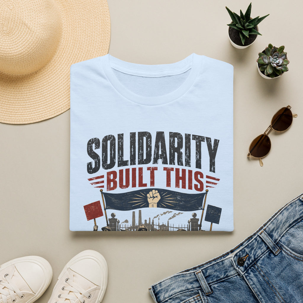 Solidarity Built This T-Shirt — Labor Union Workers’ Rights Tee