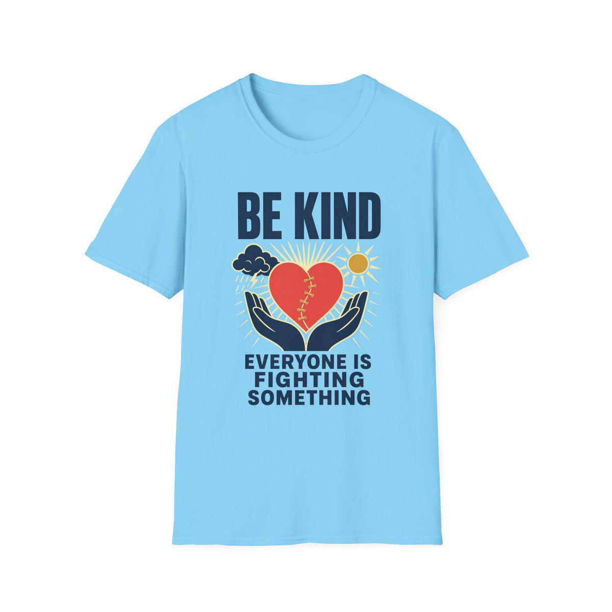 Be Kind T-Shirt — 'Everyone Is Fighting Something' Inspirational Tee