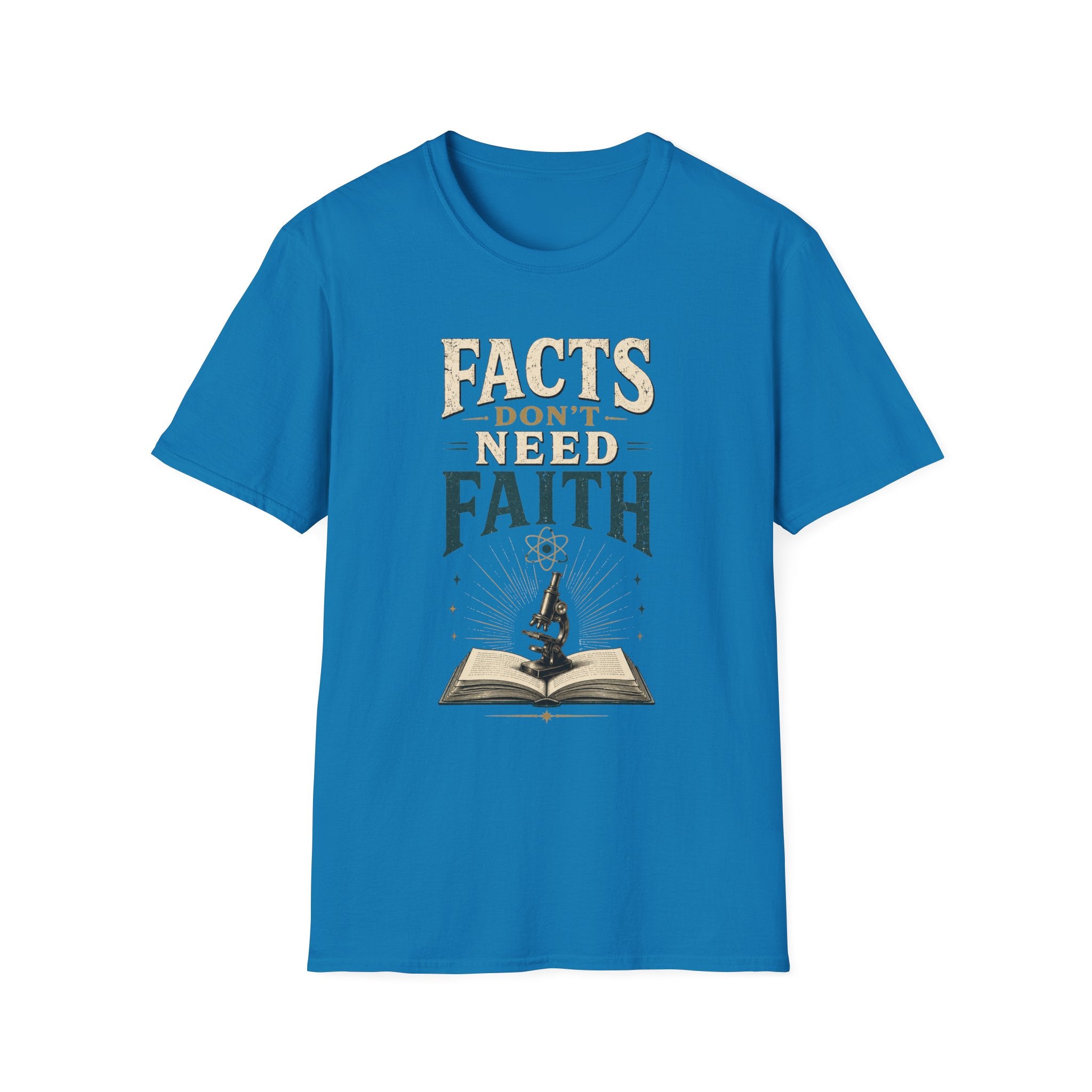 Facts Don’t Need Faith T-Shirt — Skeptical / Science Quote Tee