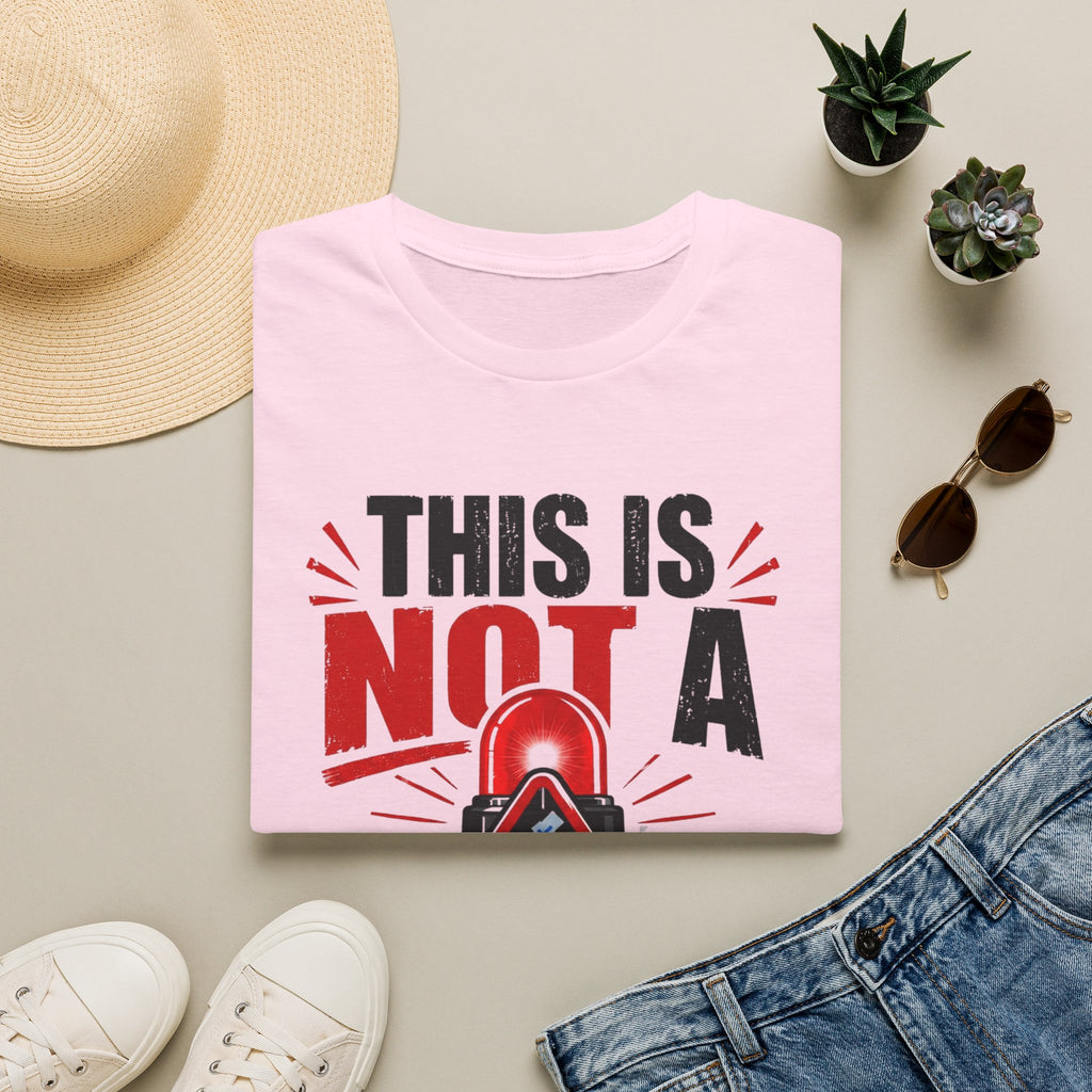 This Is Not A Drill T-Shirt — Funny Emergency Alert Graphic Tee