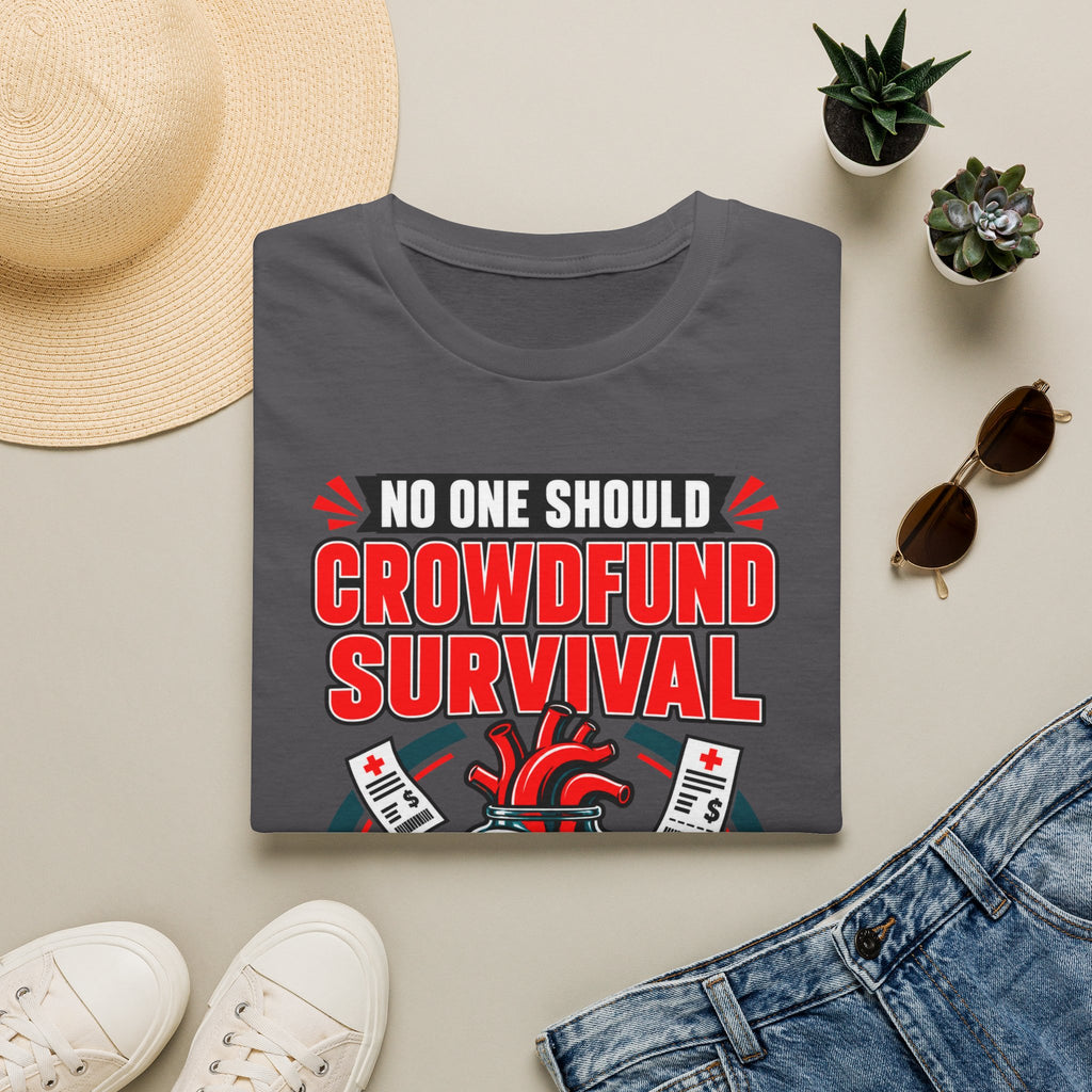 Crowdfund Survival T-Shirt — 'No One Should Crowdfund Survival' Medical Advocacy Tee