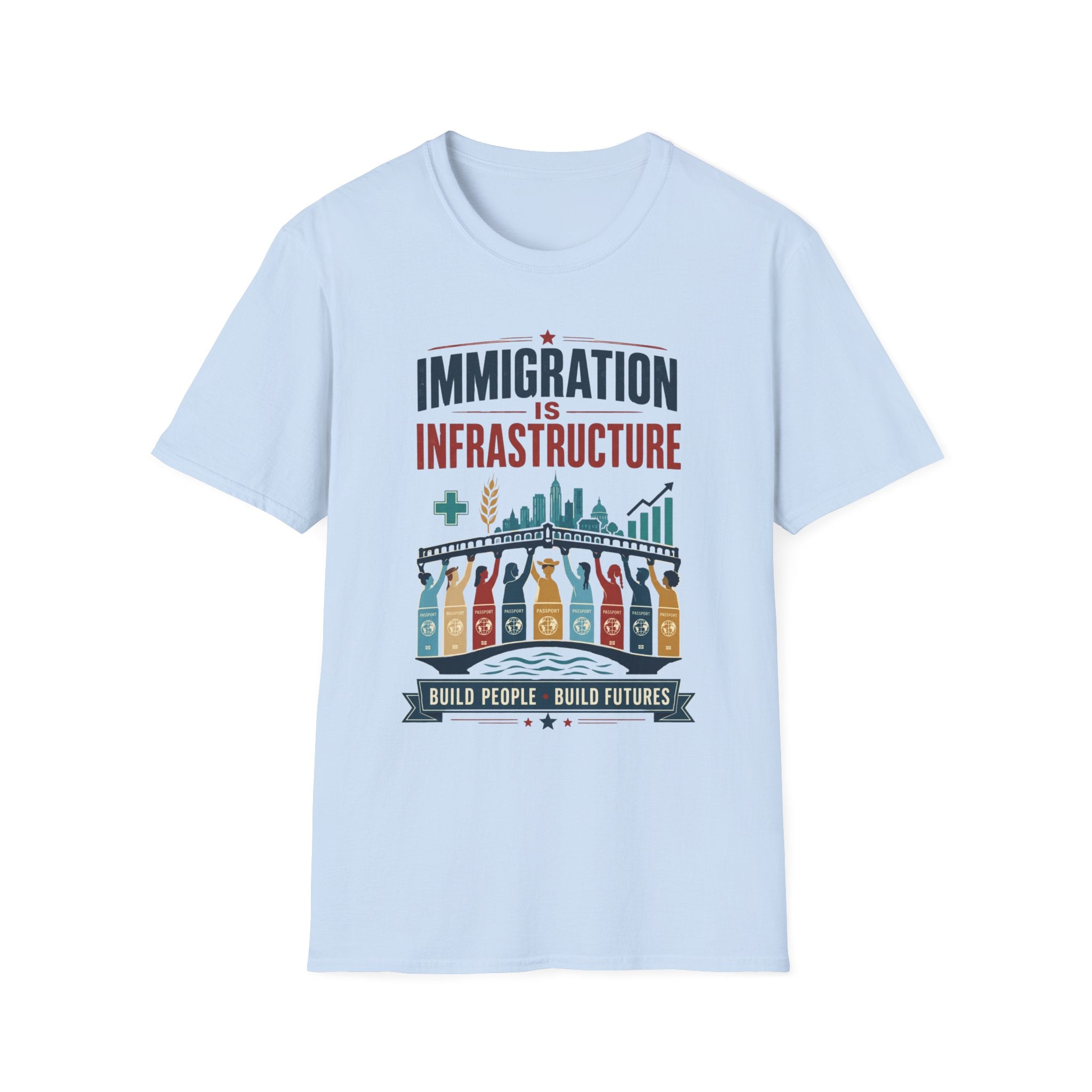 Immigration Is Infrastructure T-Shirt — Pro-Immigrant Advocacy Tee (Build People, Build Futures)