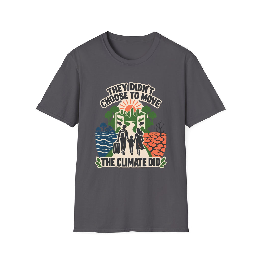"They Didn't Choose to Move, The Climate Did" Environmental Awareness Tee