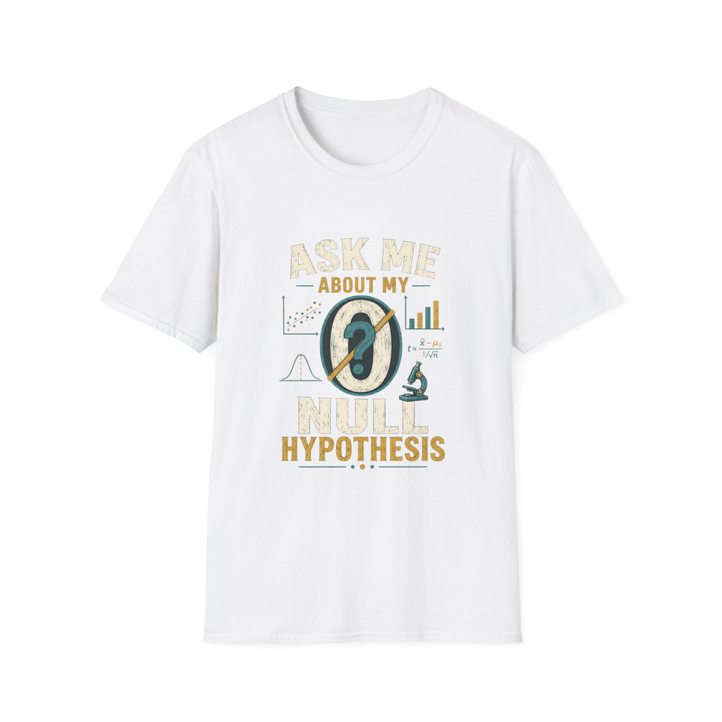 Ask Me About My Null Hypothesis T-Shirt