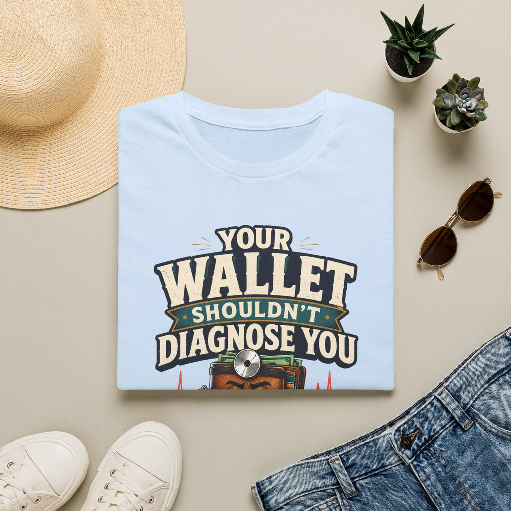 Healthcare Rights T-Shirt — "Your Wallet Shouldn't Diagnose You" Political Statement Tee