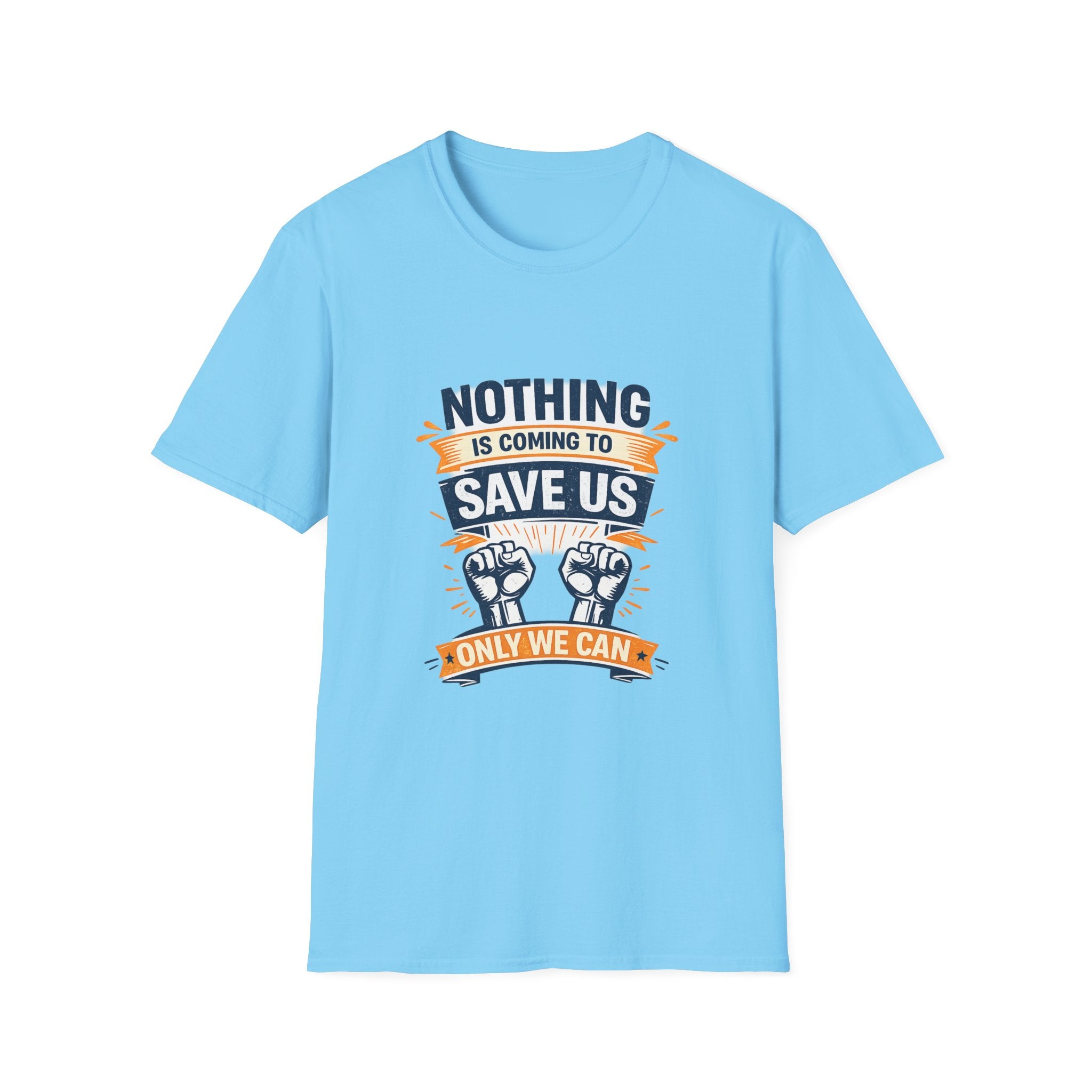 Nothing is coming to Save Us Unisex Softstyle T-Shirt