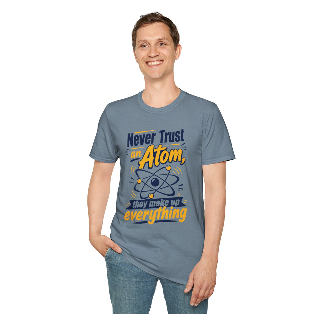 Never Trust an Atom Funny Science T-Shirt — They Make Up Everything Tee