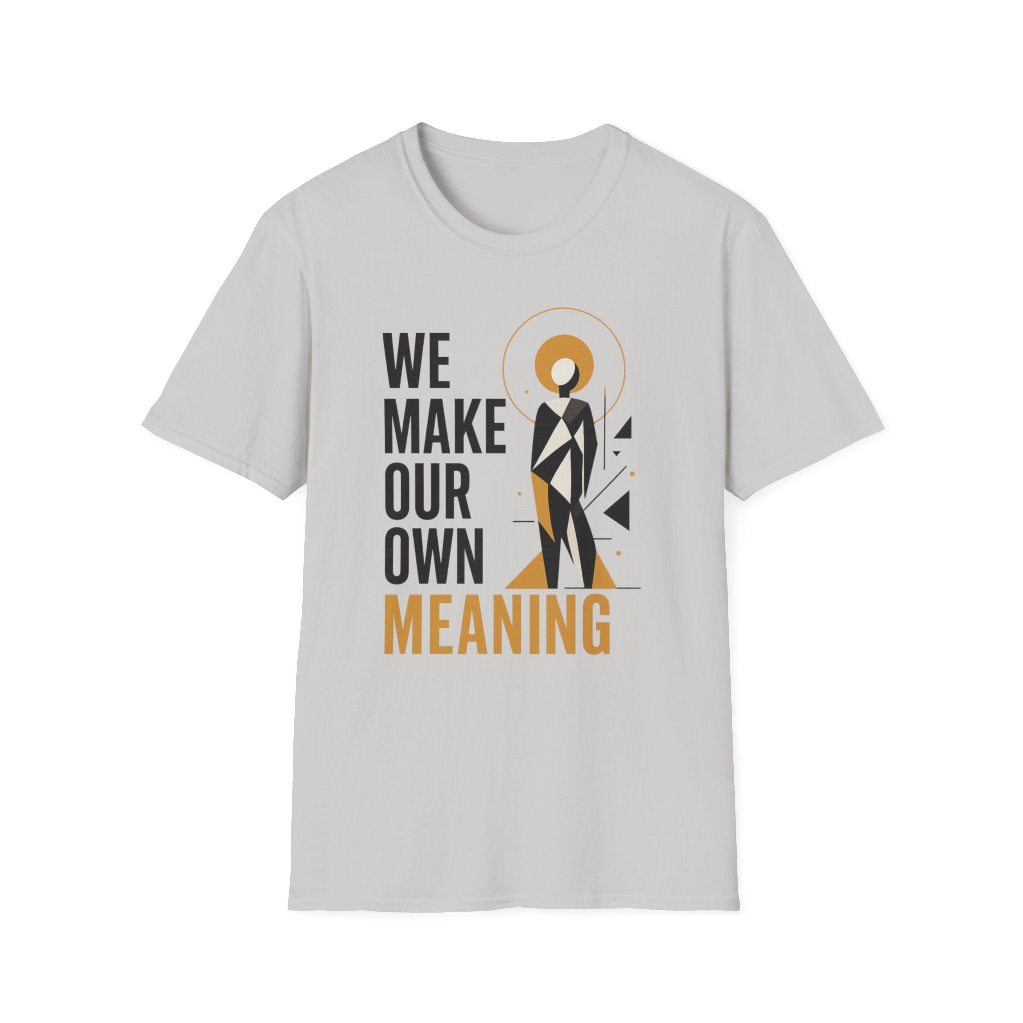 We Make Our Own Meaning Unisex Softstyle T-Shirt