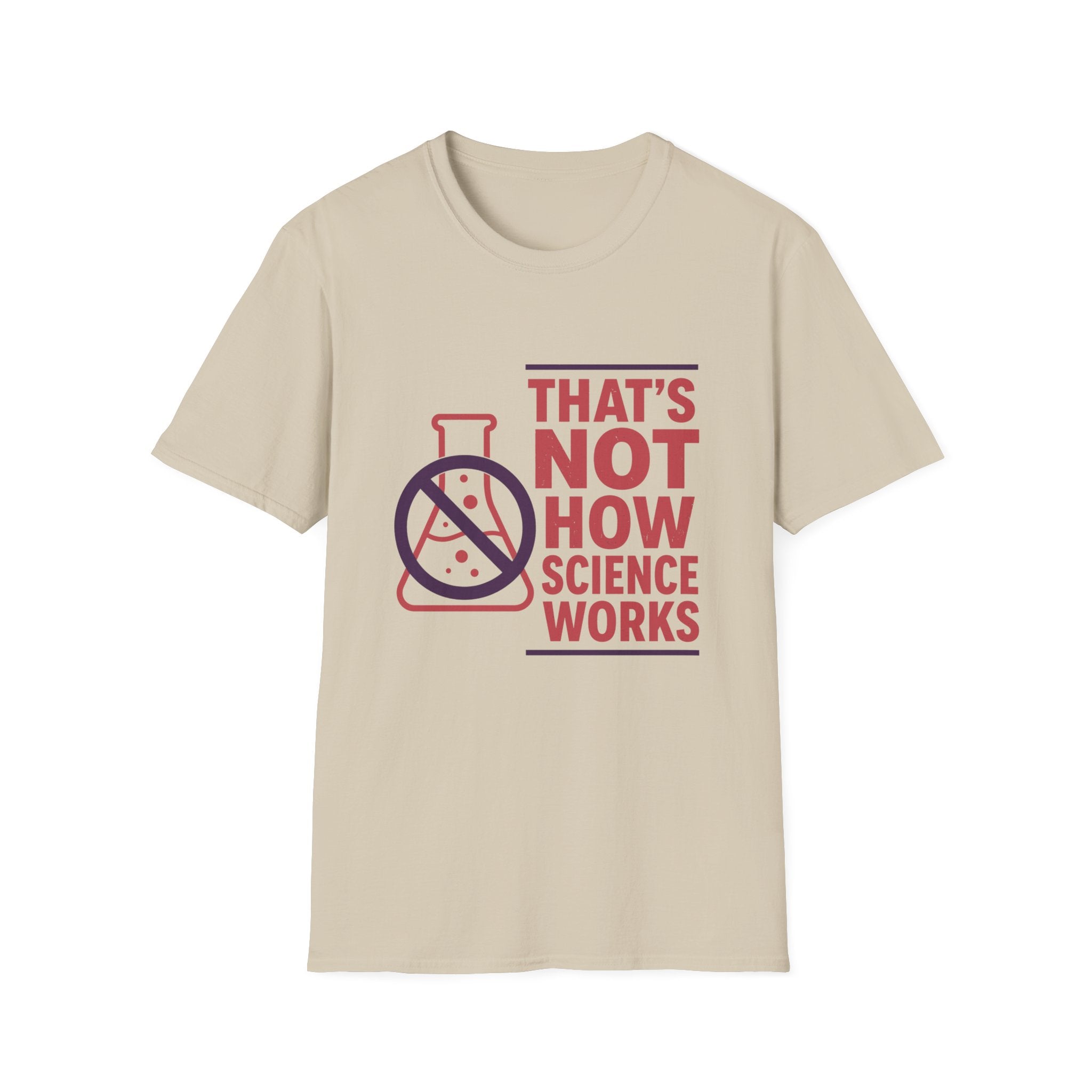 That's Not How Science Works Unisex Softstyle T-Shirt