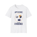 "Appearance Is Not Evidence" Graphic Tee