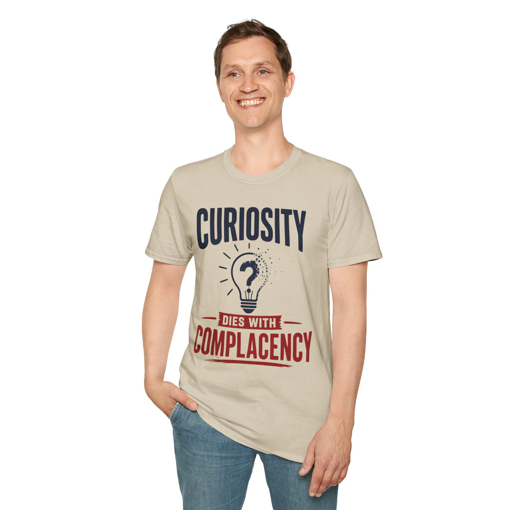 Curiosity T-Shirt — “Curiosity Dies With Complacency” Inspirational Graphic Tee