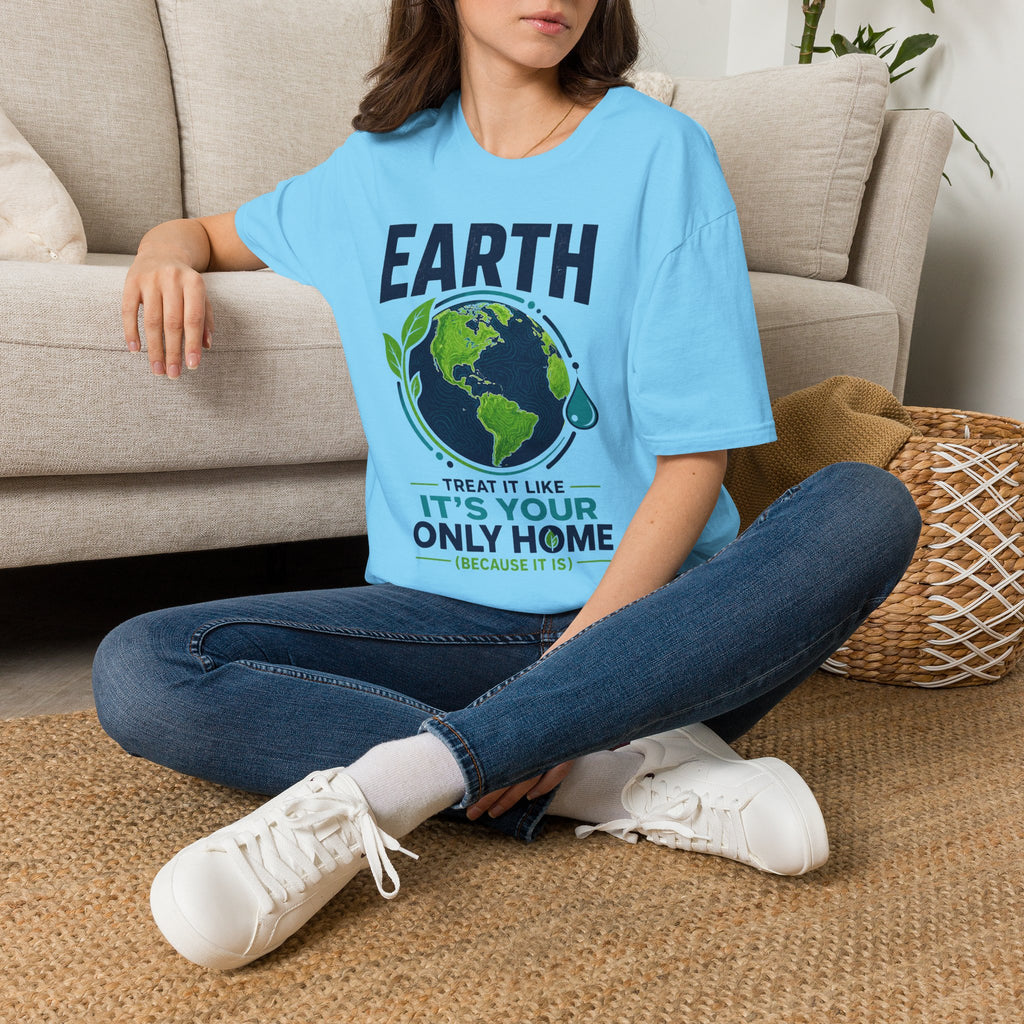 Earth Protect T-Shirt — "Treat It Like It’s Your Only Home" Eco Graphic Tee
