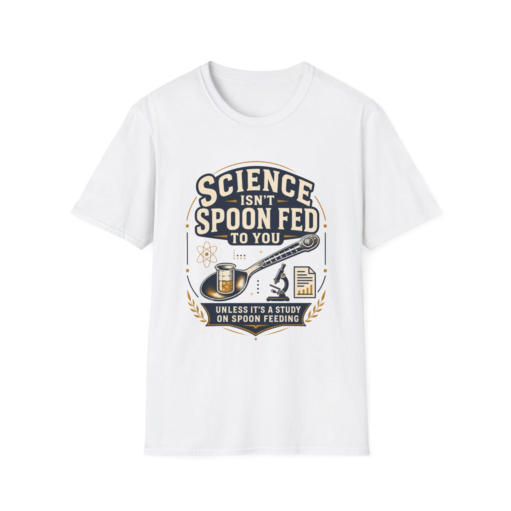 Science Isn't Spoon Fed T‑Shirt — Funny Science Quote Tee for Students & Teachers