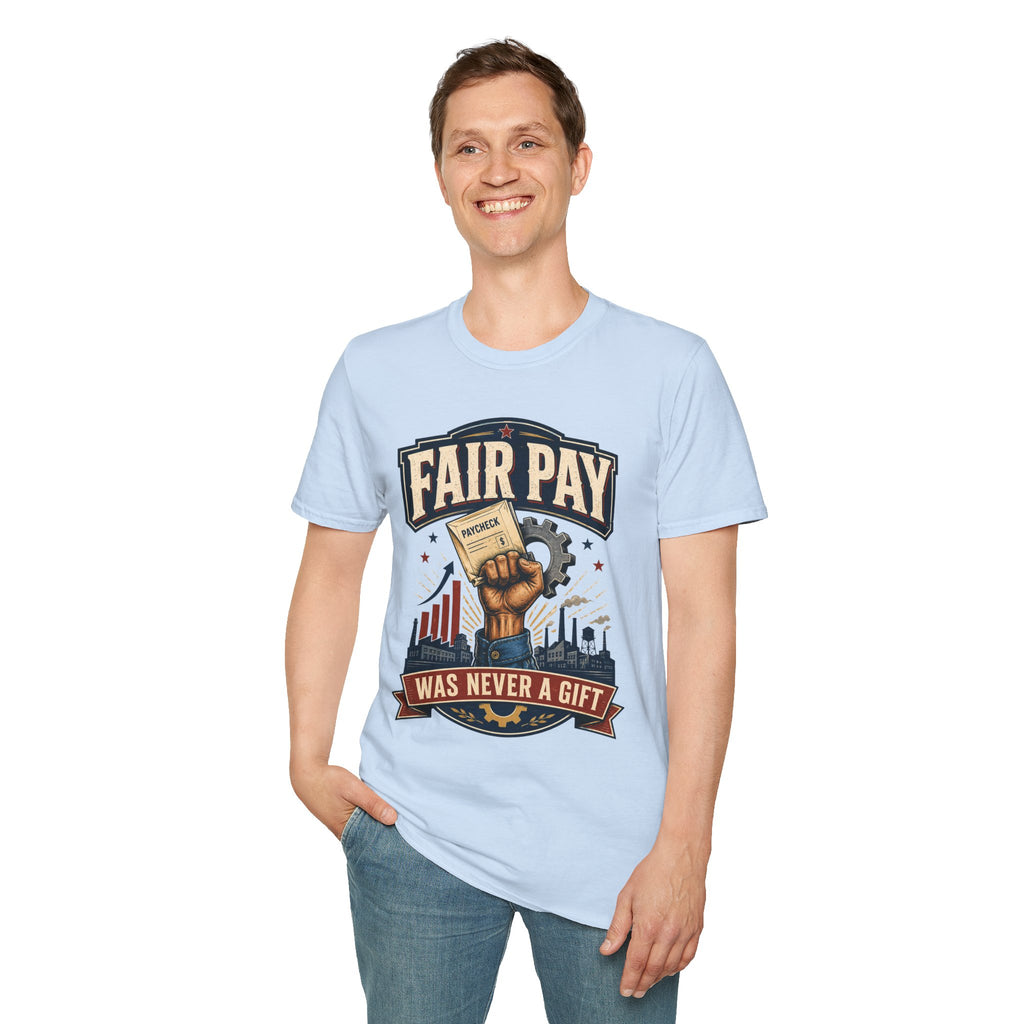 Fair Pay T-Shirt — "Fair Pay Was Never a Gift" Labor Rights Graphic Tee