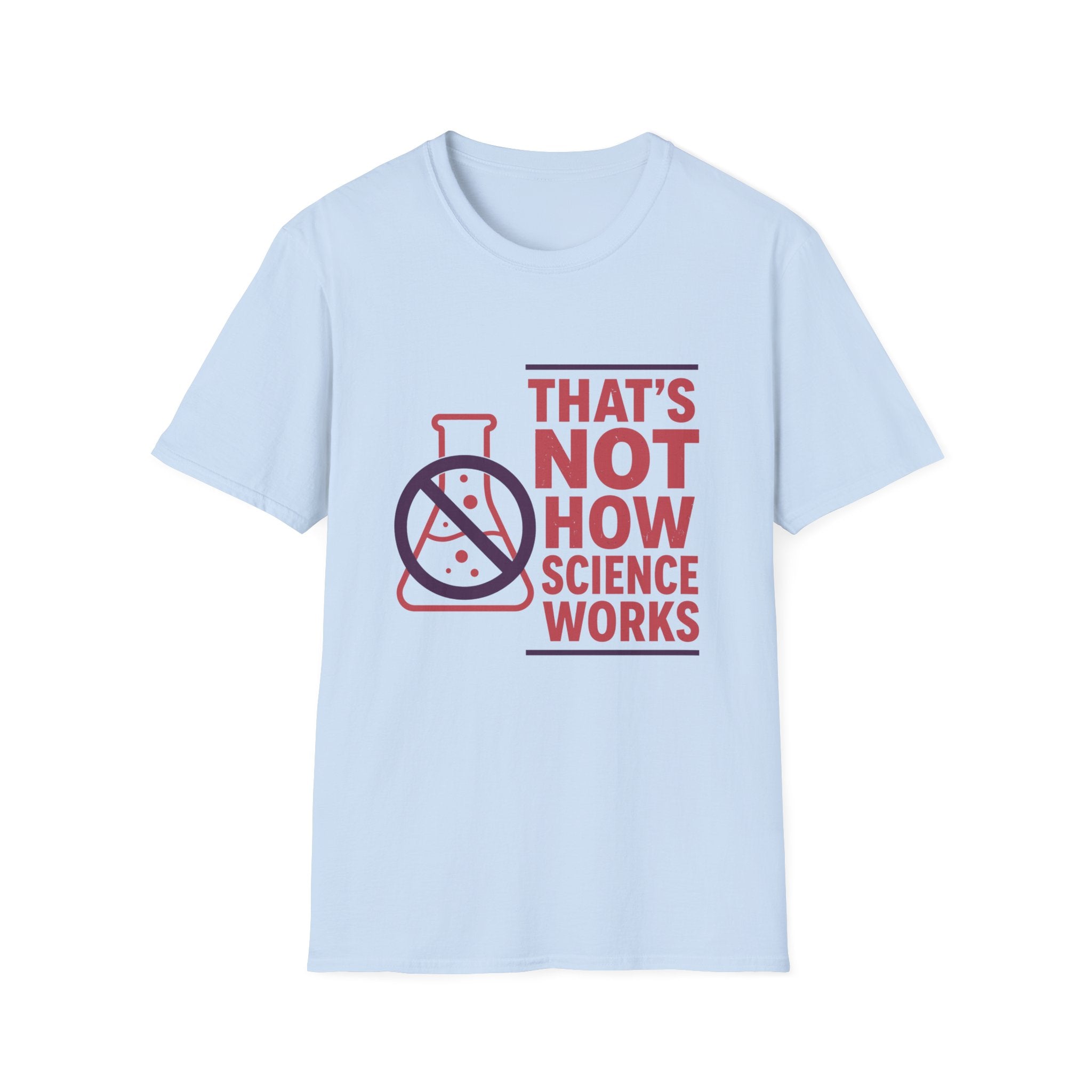 That's Not How Science Works Unisex Softstyle T-Shirt