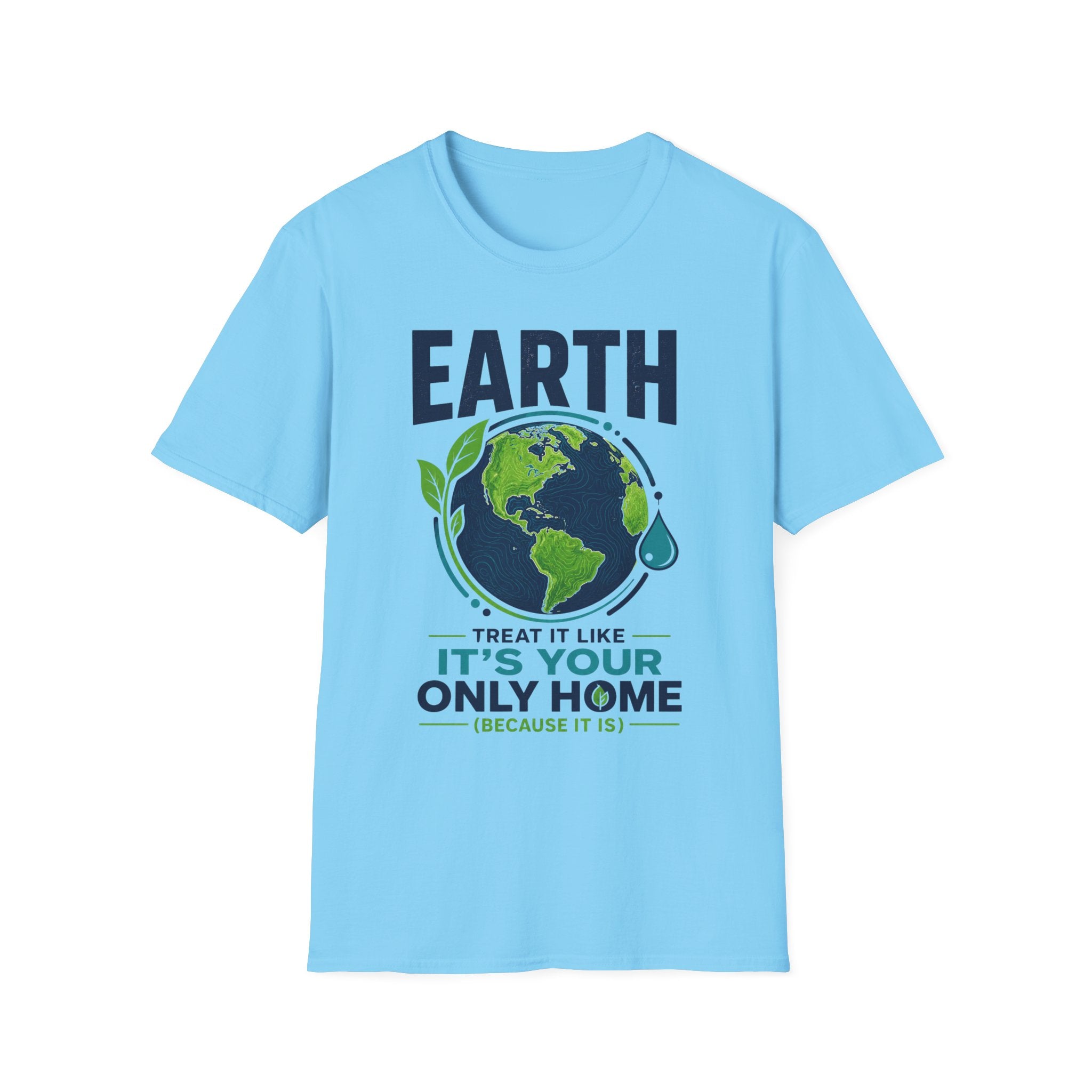 Earth Protect T-Shirt — "Treat It Like It’s Your Only Home" Eco Graphic Tee