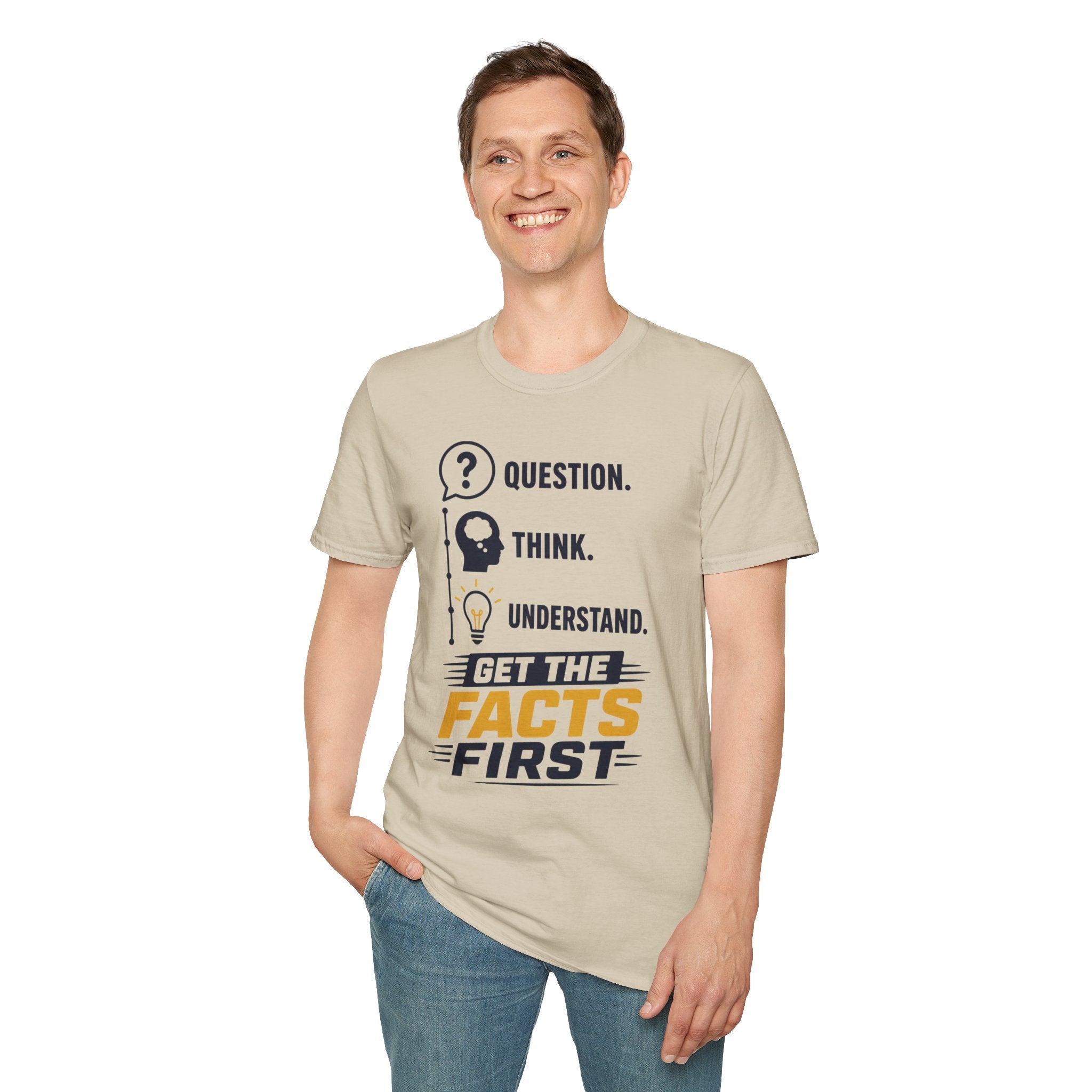 Question. Think. Understand. Get the Facts First T-Shirt