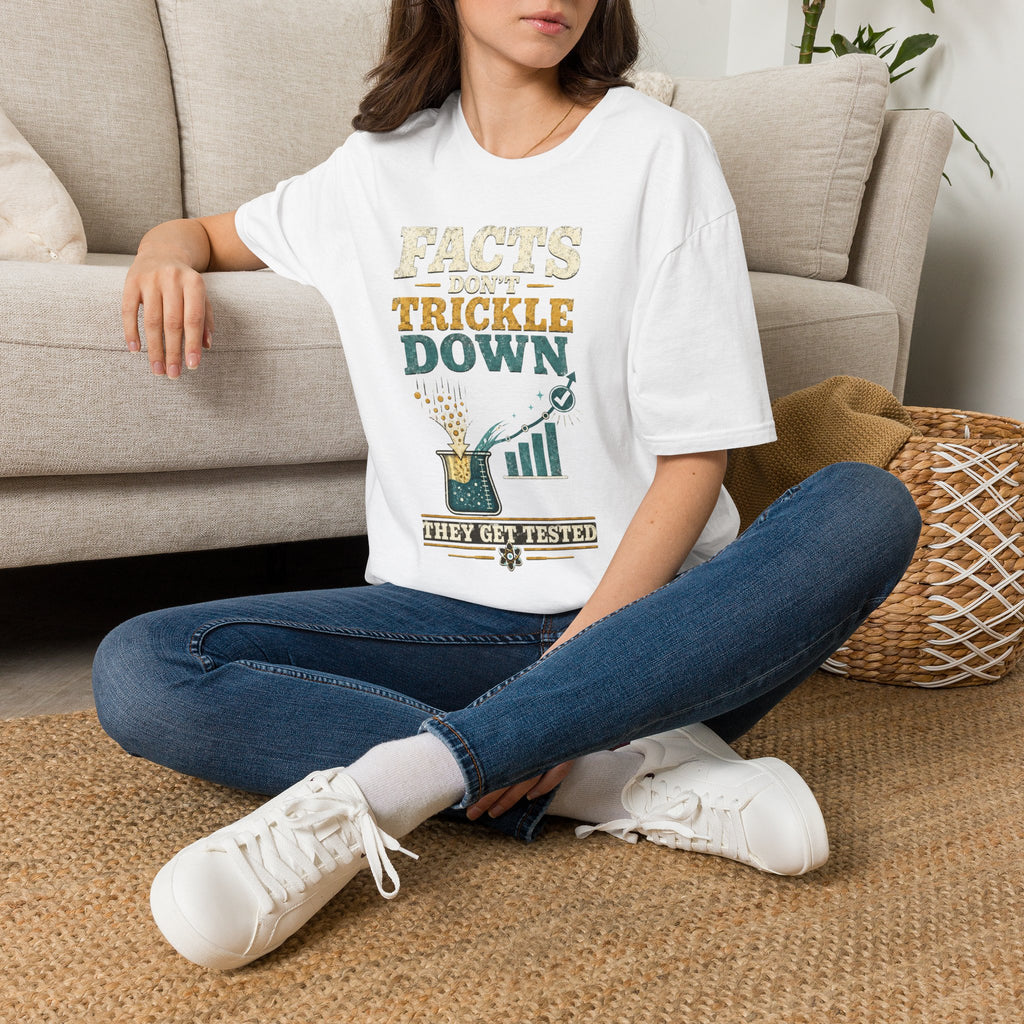 Facts Don’t Trickle Down T-Shirt — Political Statement Tee
