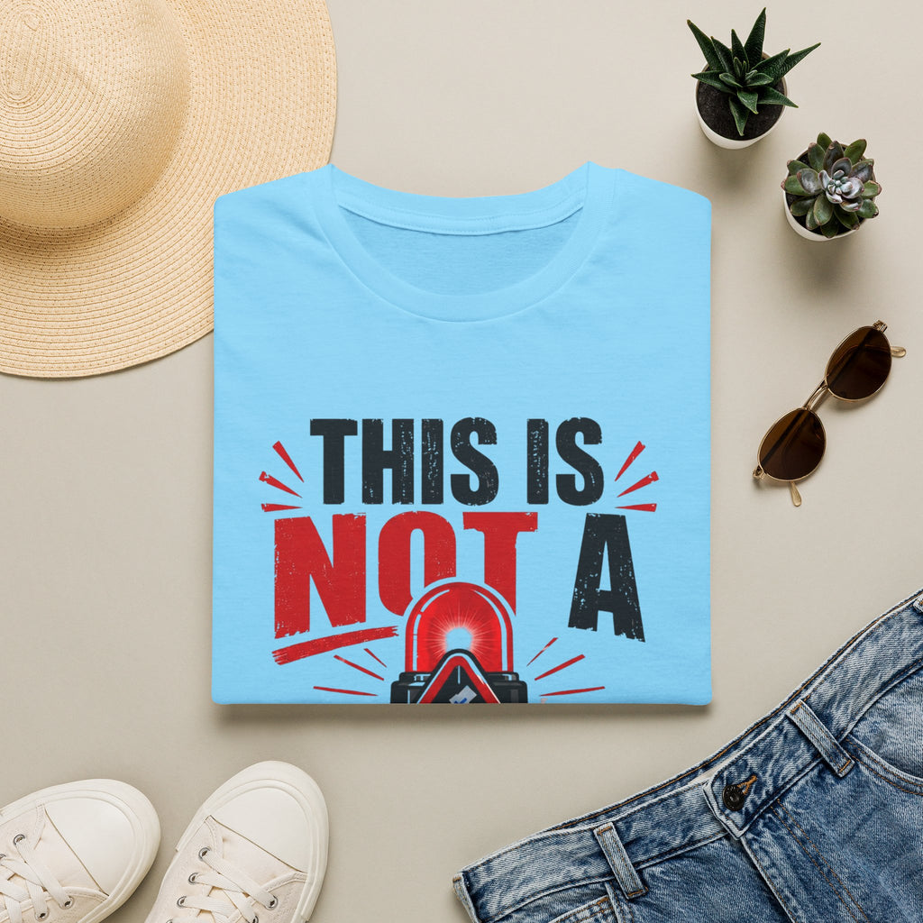 This Is Not A Drill T-Shirt — Funny Emergency Alert Graphic Tee