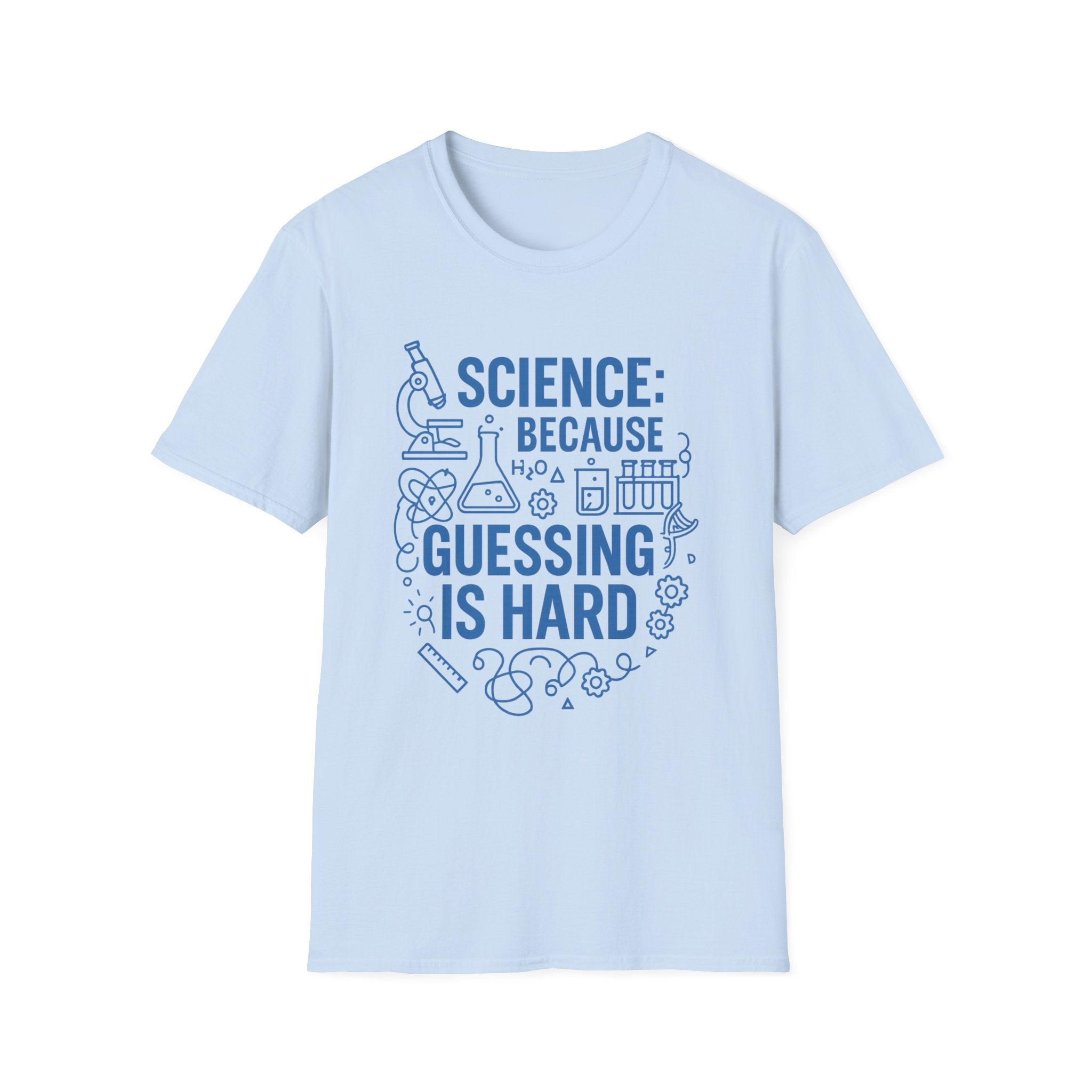 Science Because Guessing is Hard Unisex Softstyle T-Shirt