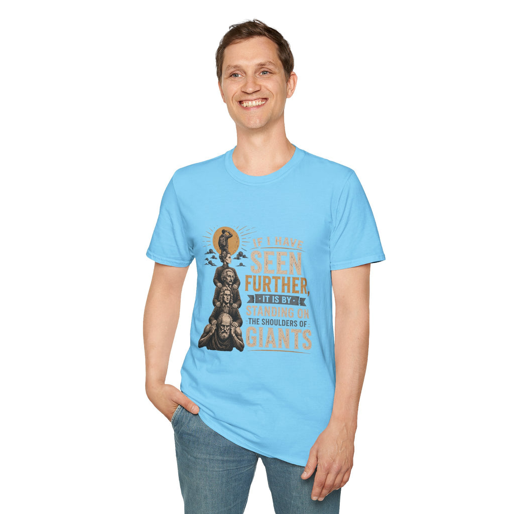"If I Have Seen Further, It Is By Standing on the Shoulders of Giants" Inspirational Graphic Tee