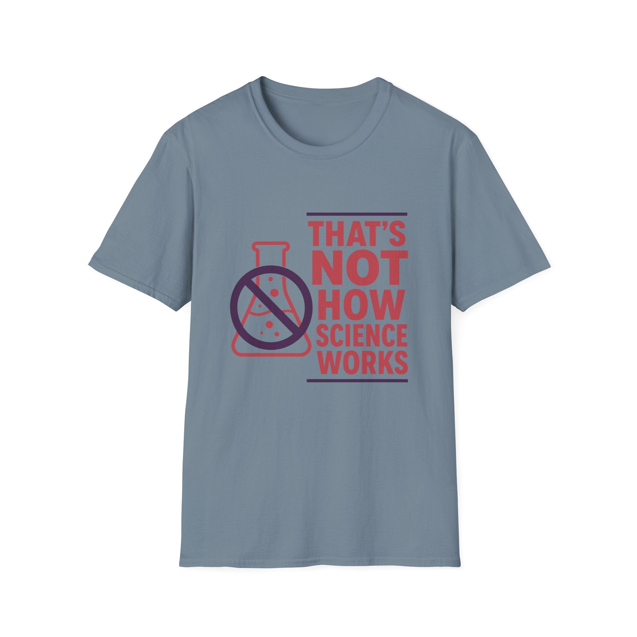 That's Not How Science Works Unisex Softstyle T-Shirt