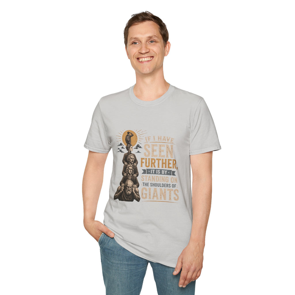 "If I Have Seen Further, It Is By Standing on the Shoulders of Giants" Inspirational Graphic Tee