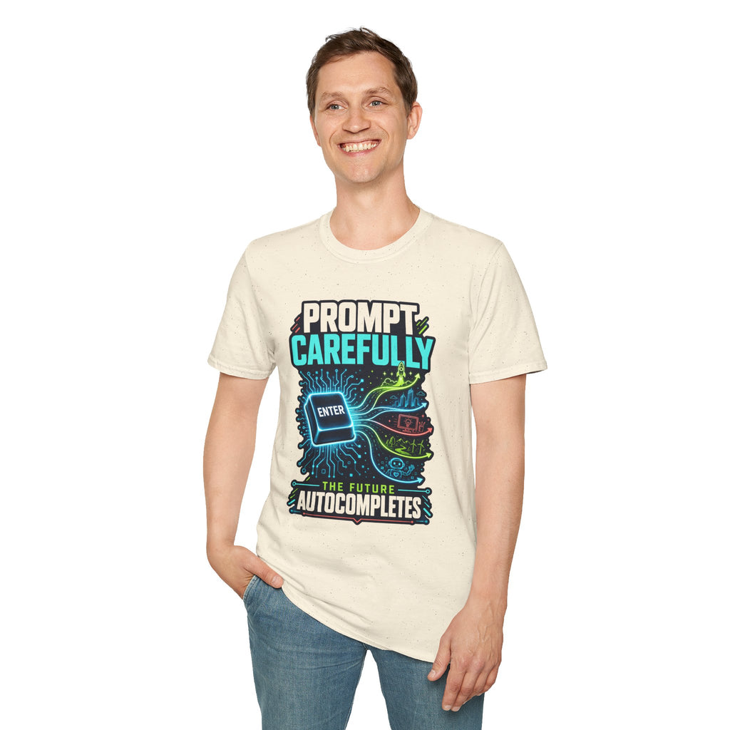 Prompt Carefully T-Shirt — "Prompt Carefully" AI Humor Tee