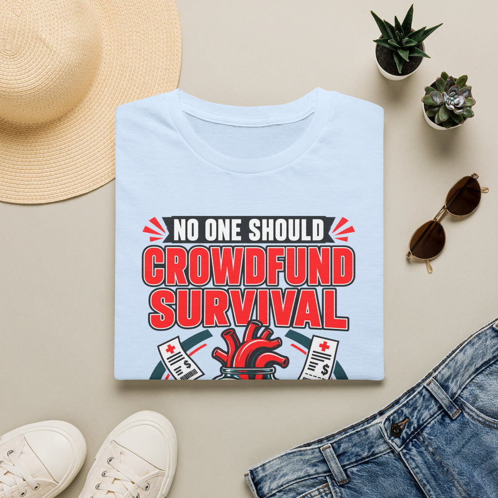 Crowdfund Survival T-Shirt — 'No One Should Crowdfund Survival' Medical Advocacy Tee