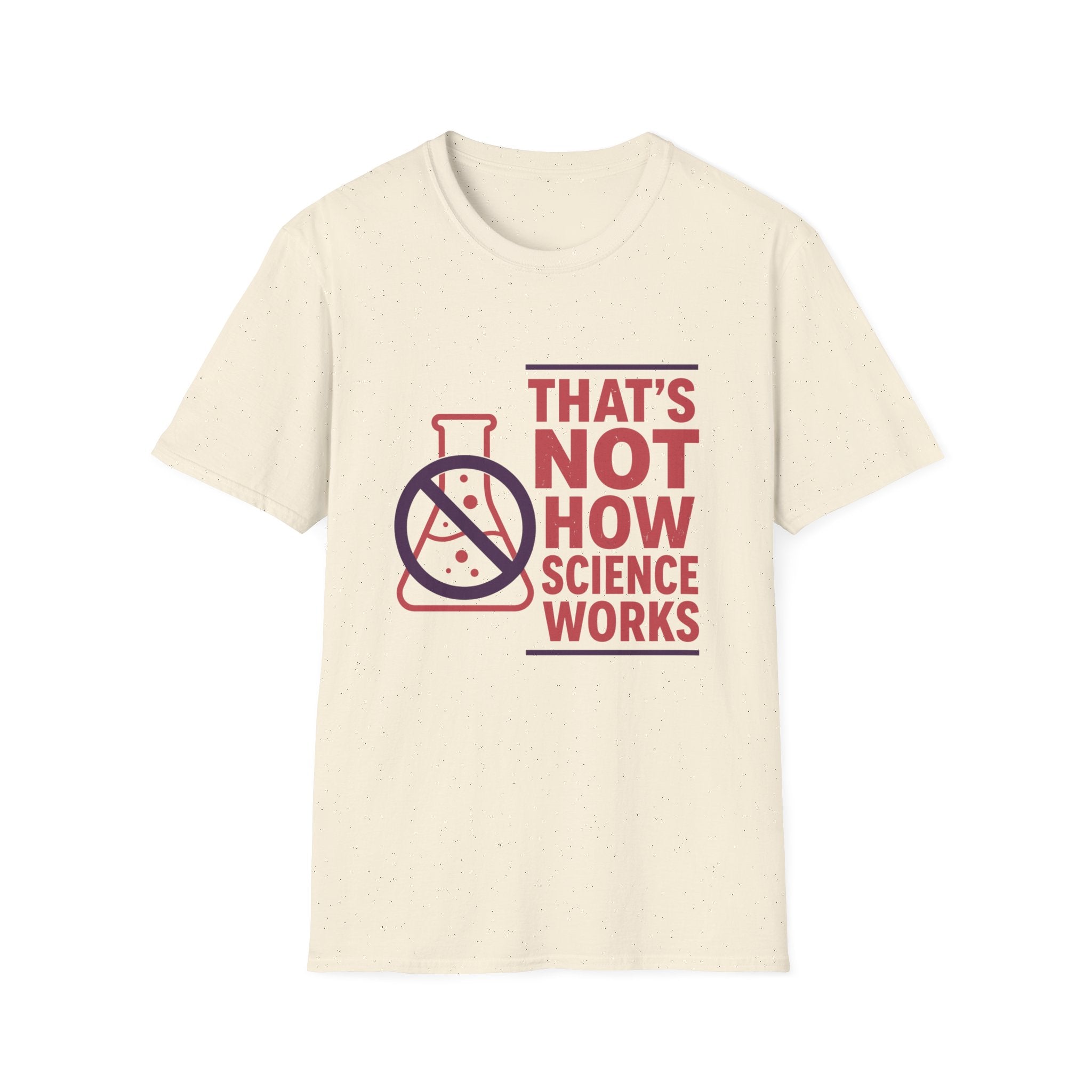 That's Not How Science Works Unisex Softstyle T-Shirt